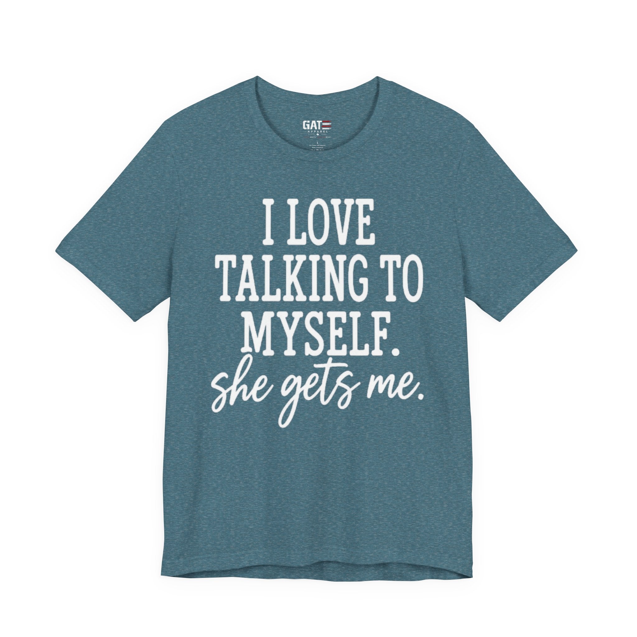 Funny Self-Love T-Shirt - "I Love Talking to Myself, She Gets Me" Tee