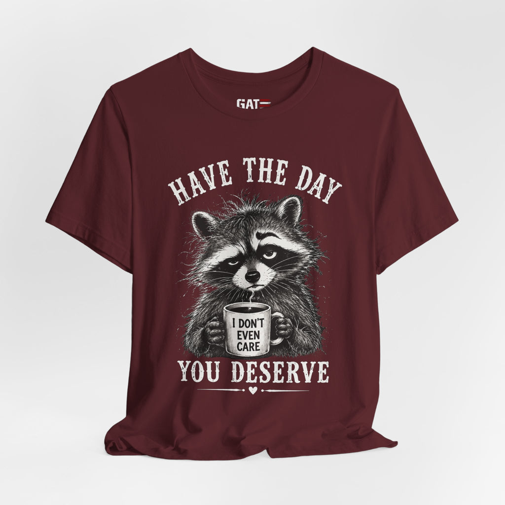 Have the Day You Deserve Raccoon Shirt, Funny Sarcastic Graphic Tee, Trash Panda Coffee Shirt, Introvert Gift, Unisex Humor Tee