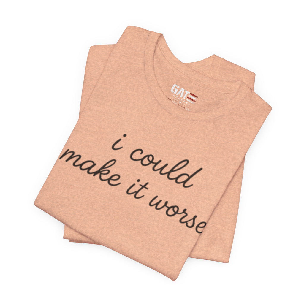Could Make It Worse Shirt Funny Sarcastic T Shirt Dark Humor Tee Introvert Gift Unisex Graphic Shirt