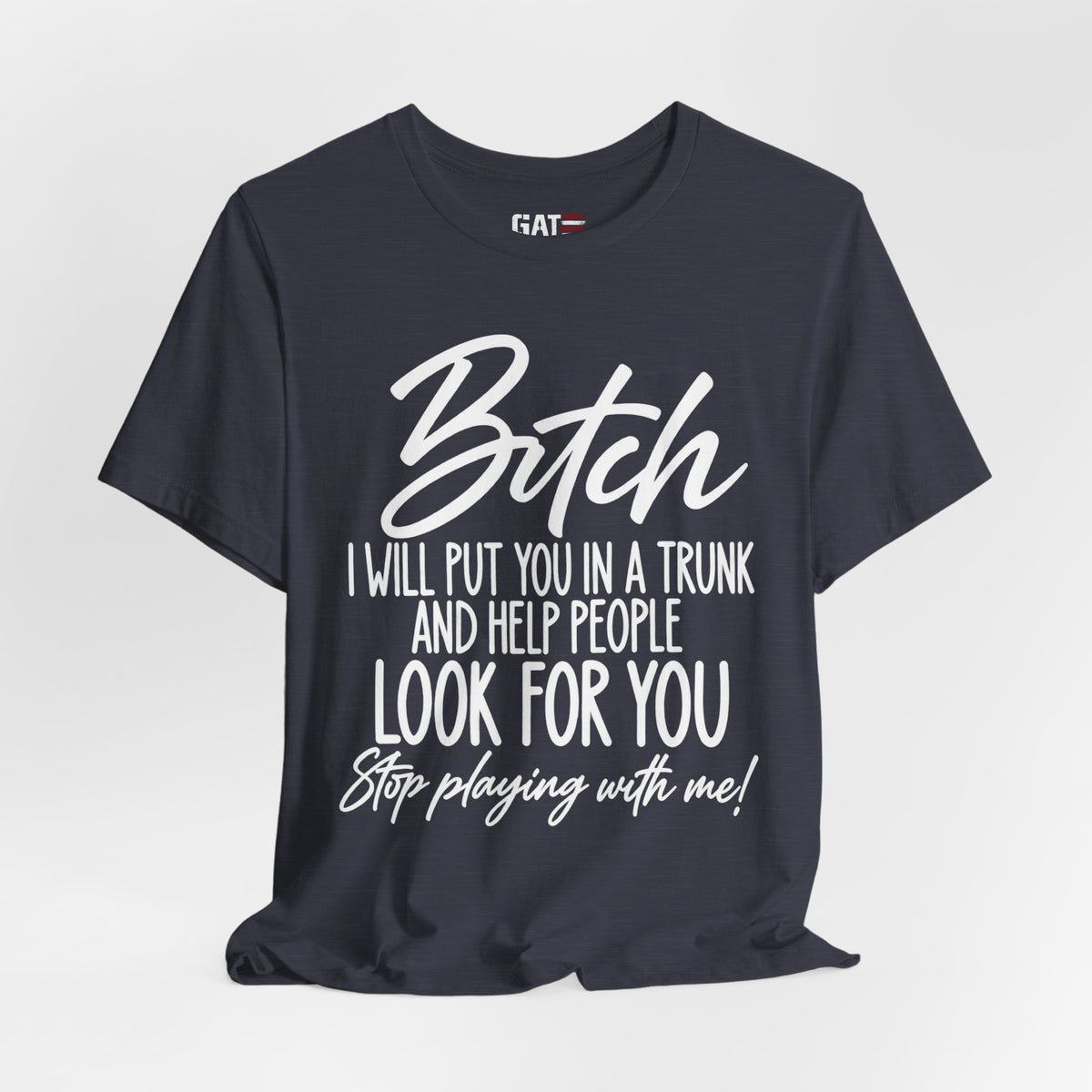 Funny 'Bitch I Will Put You in a Trunk' Graphic Tee — Sassy Statement Shirt