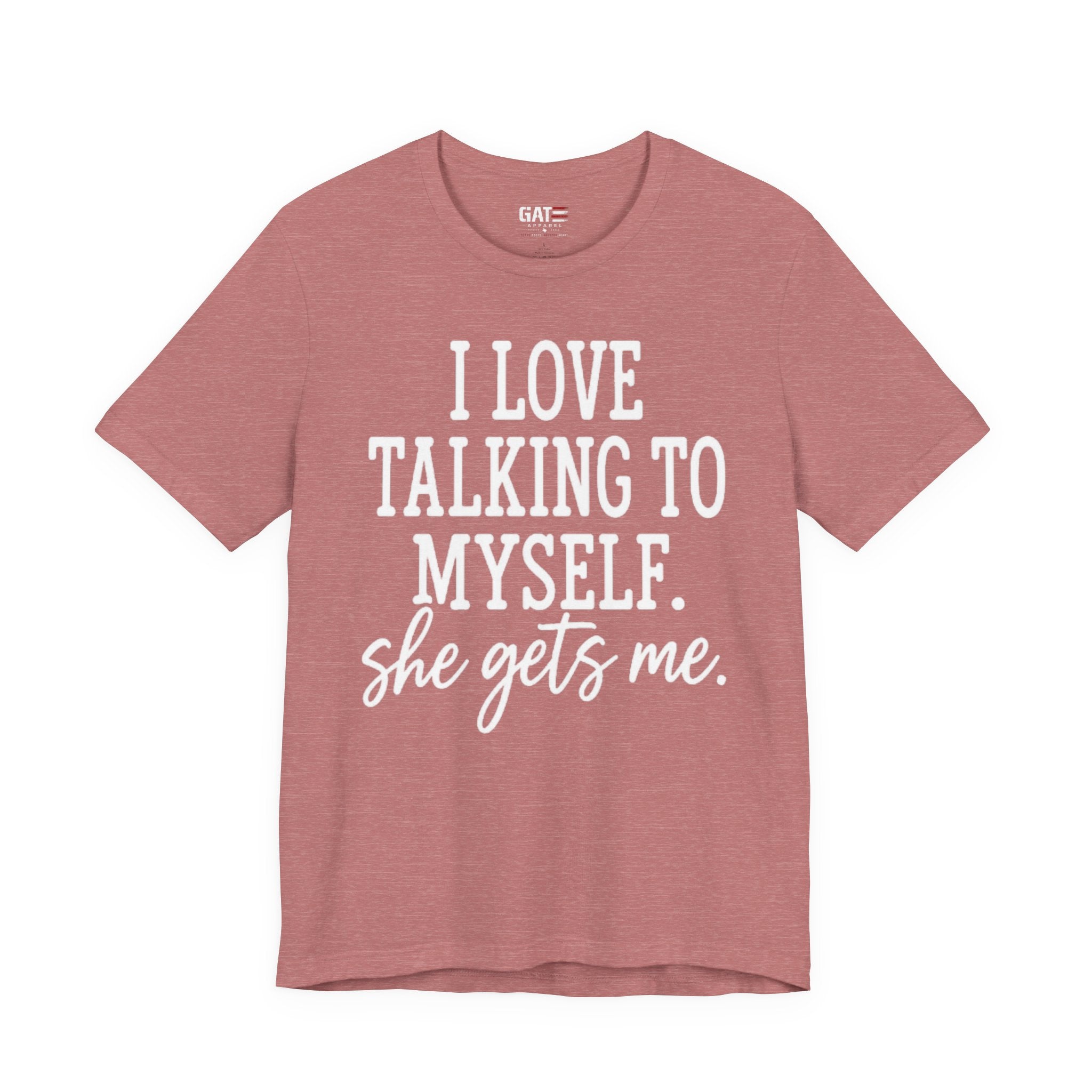 Funny Self-Love T-Shirt - "I Love Talking to Myself, She Gets Me" Tee