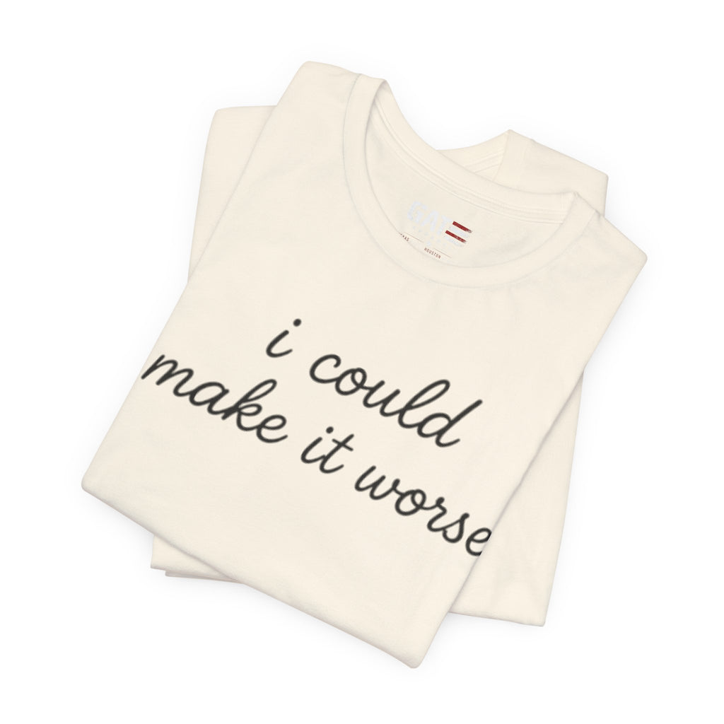 Could Make It Worse Shirt Funny Sarcastic T Shirt Dark Humor Tee Introvert Gift Unisex Graphic Shirt