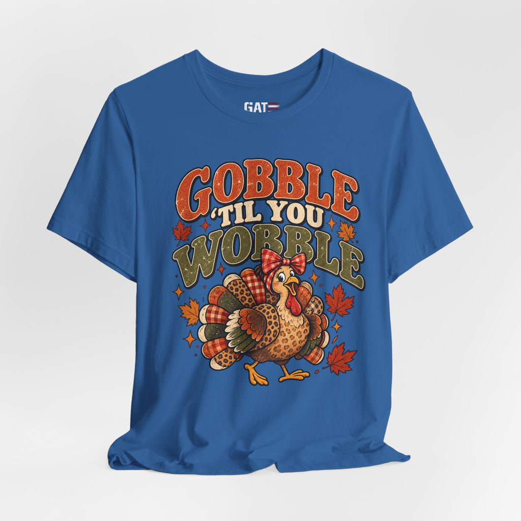 Gobble ’Til You Wobble Turkey Tee — Thanksgiving Holiday Shirt