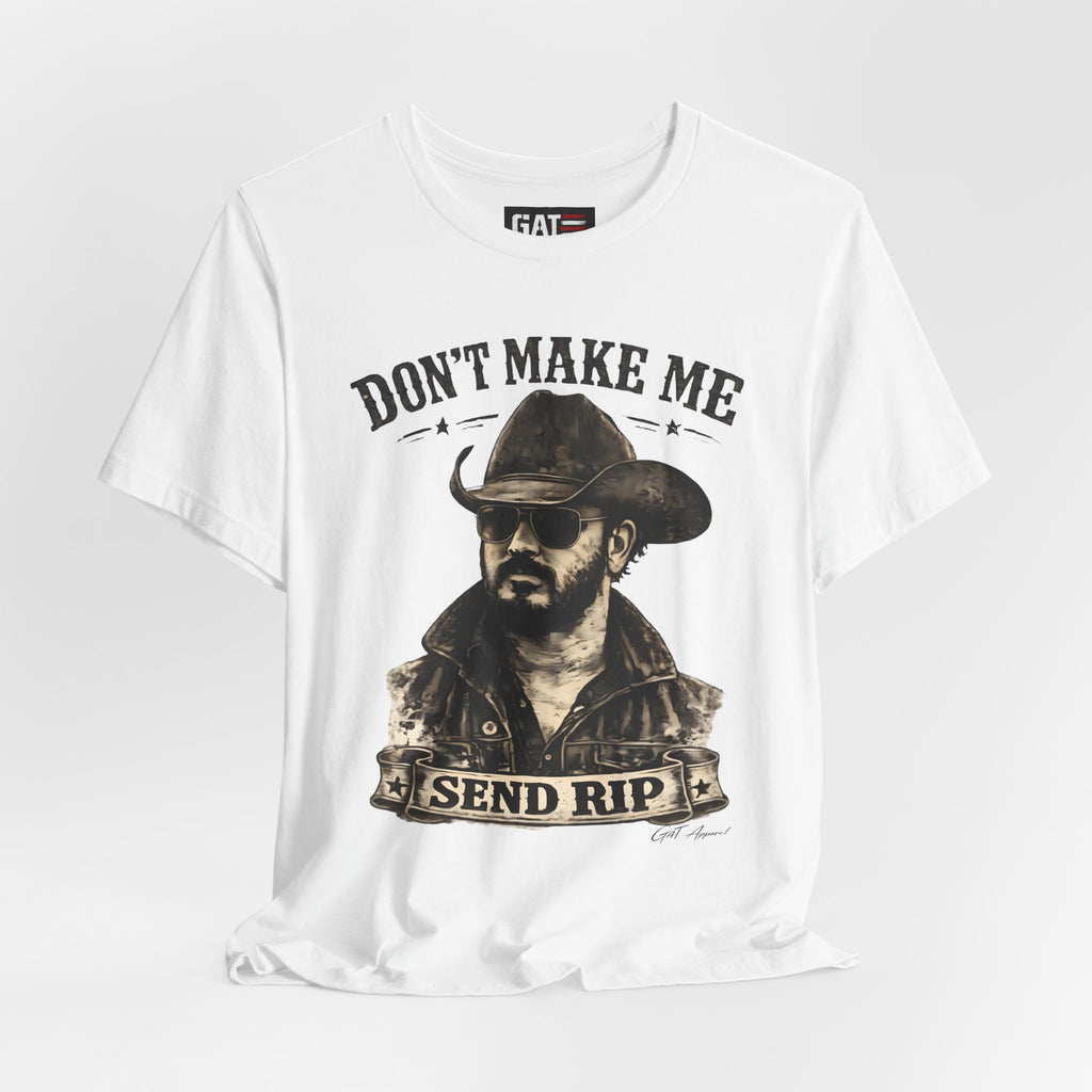 Don't Make Me Send Rip Shirt | Dutton Ranch | Yellowstone Inspired Graphic T-Shirt