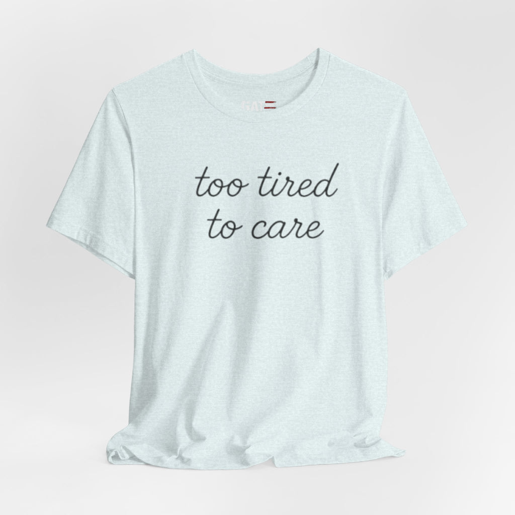 Too Tired To Care Shirt, Funny Introvert Tee, Sarcastic Graphic T Shirt, Minimalist Script Shirt, Gift for Overthinkers