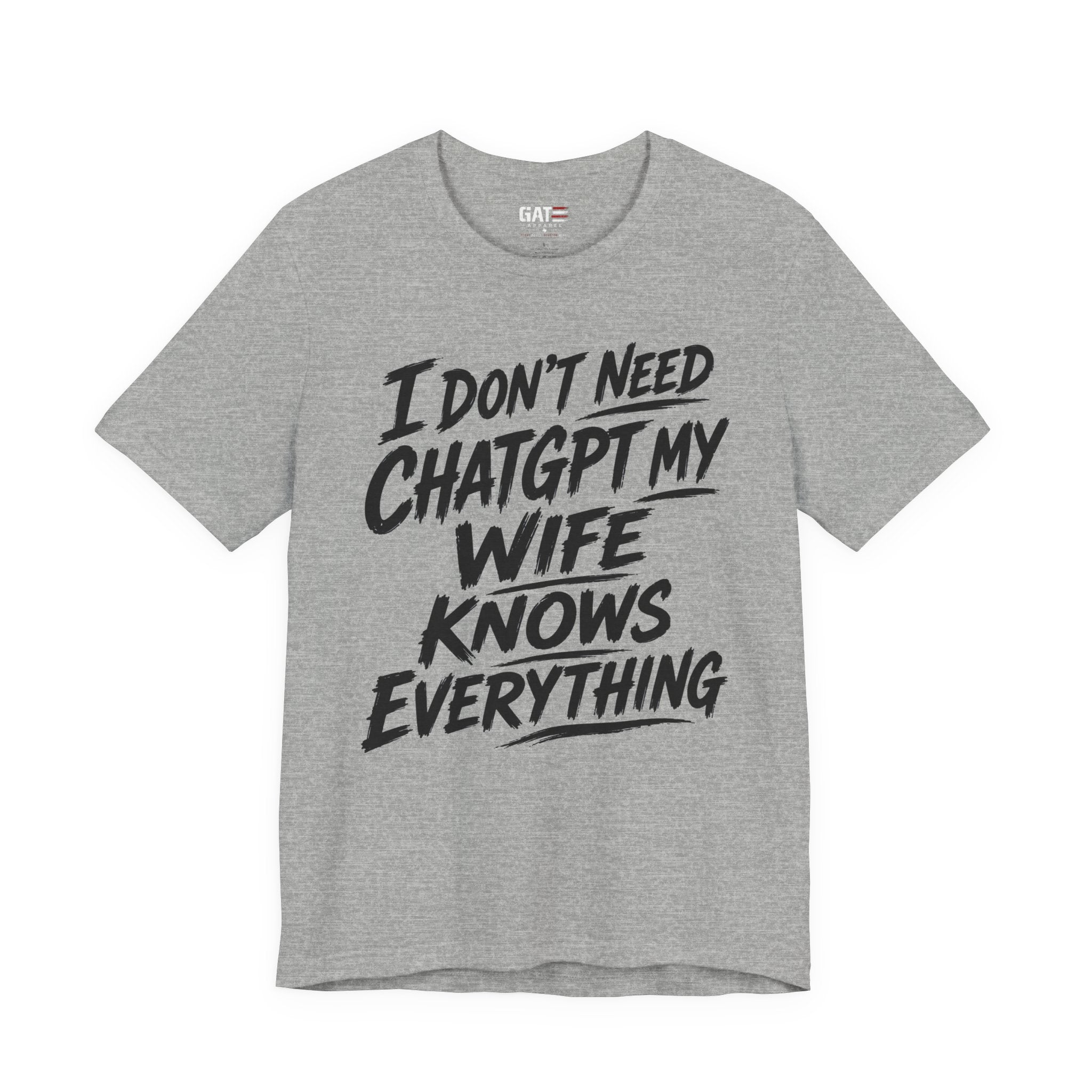 I Don't Need ChatGPT My Wife Knows Everything T-Shirt