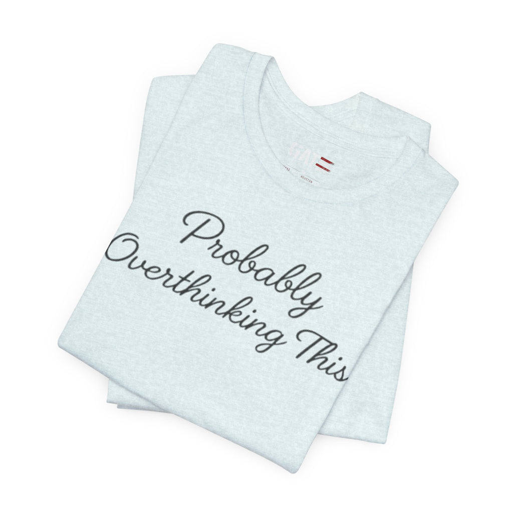 Probably Overthinking This Shirt, Funny Introvert Tee, Anxiety Humor Shirt, Sarcastic Graphic T Shirt, Overthinker Gift