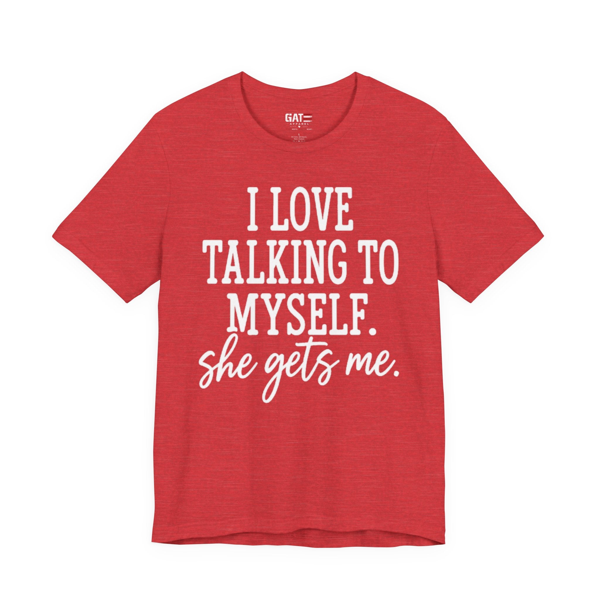 Funny Self-Love T-Shirt - "I Love Talking to Myself, She Gets Me" Tee