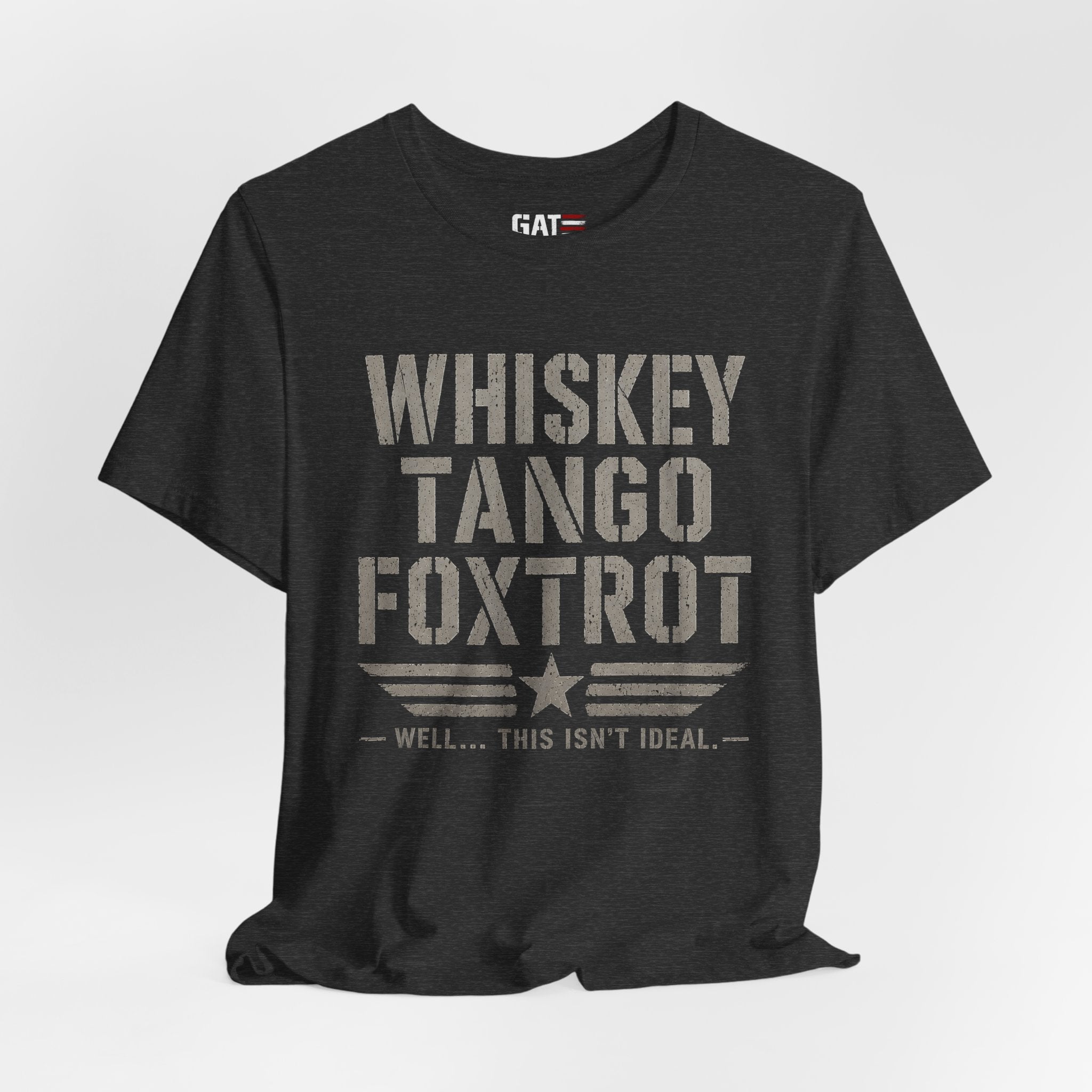 Whiskey Tango Foxtrot Shirt Funny Military Tee Veteran Humor Shirt Army Navy Marine Air Force Whiskey Tango Foxtrot Well This Isn't Ideal