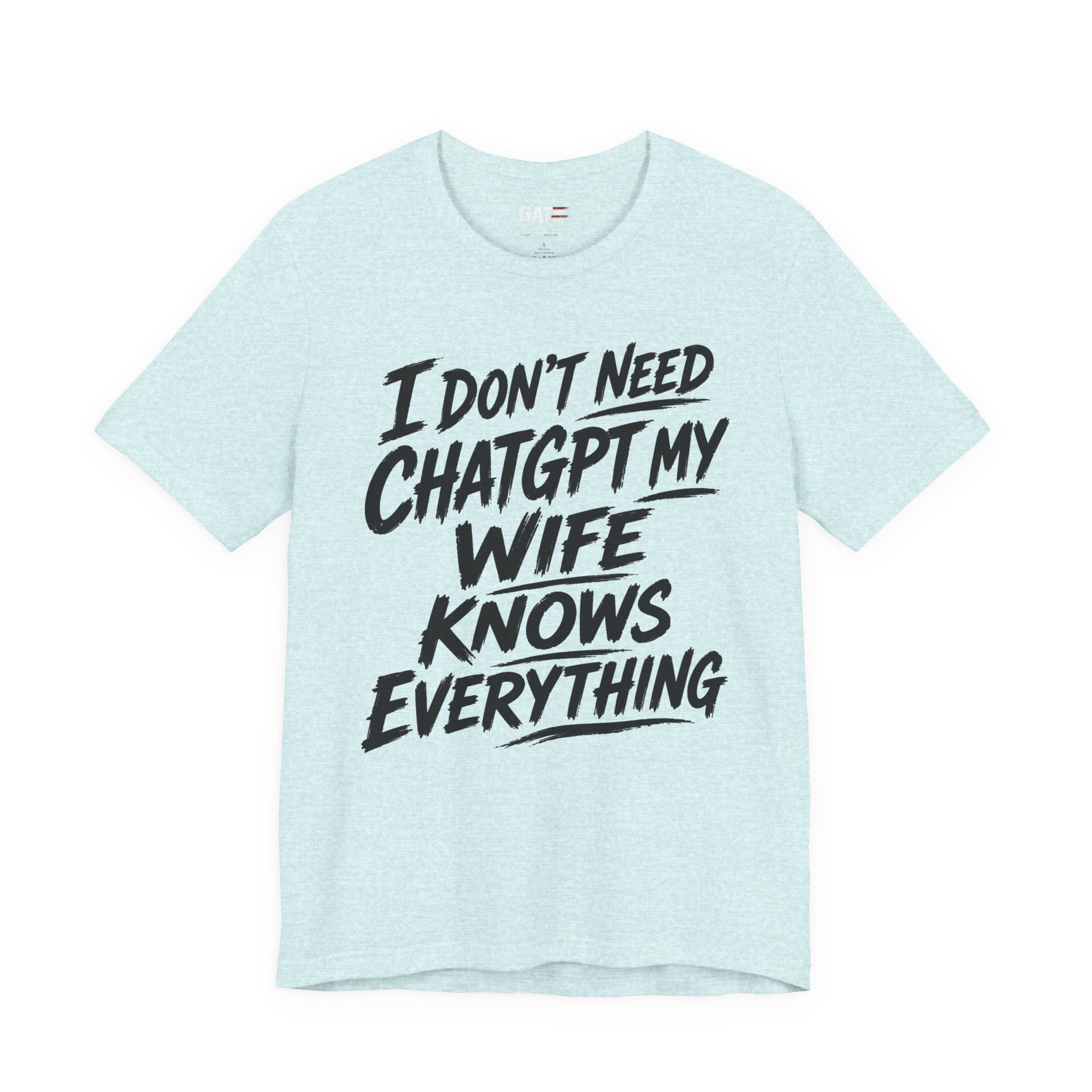 I Don't Need ChatGPT My Wife Knows Everything T-Shirt