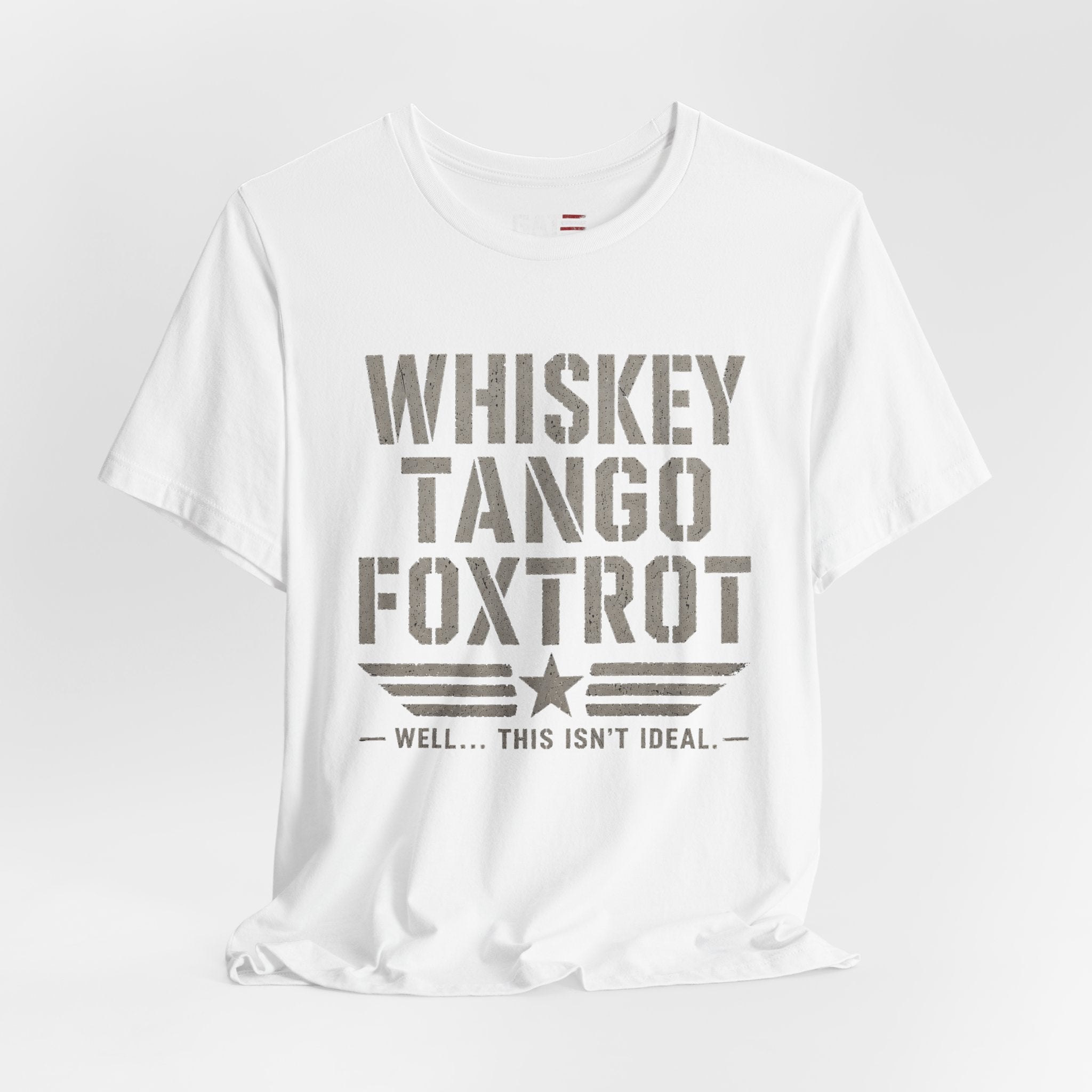 Whiskey Tango Foxtrot Shirt Funny Military Tee Veteran Humor Shirt Army Navy Marine Air Force Whiskey Tango Foxtrot Well This Isn't Ideal