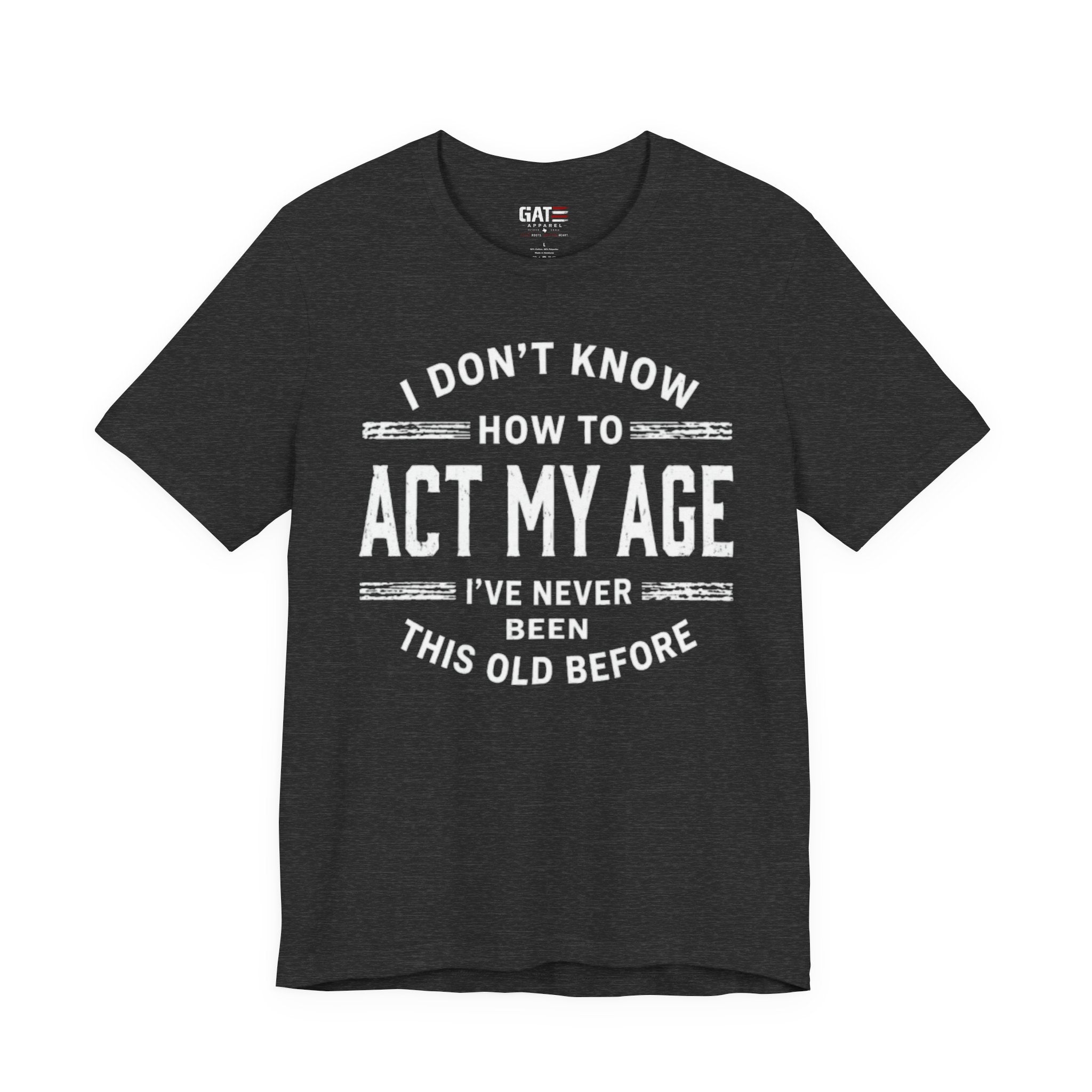 Funny "I Don't Know How To Act My Age" Tee – Humorous Birthday Shirt