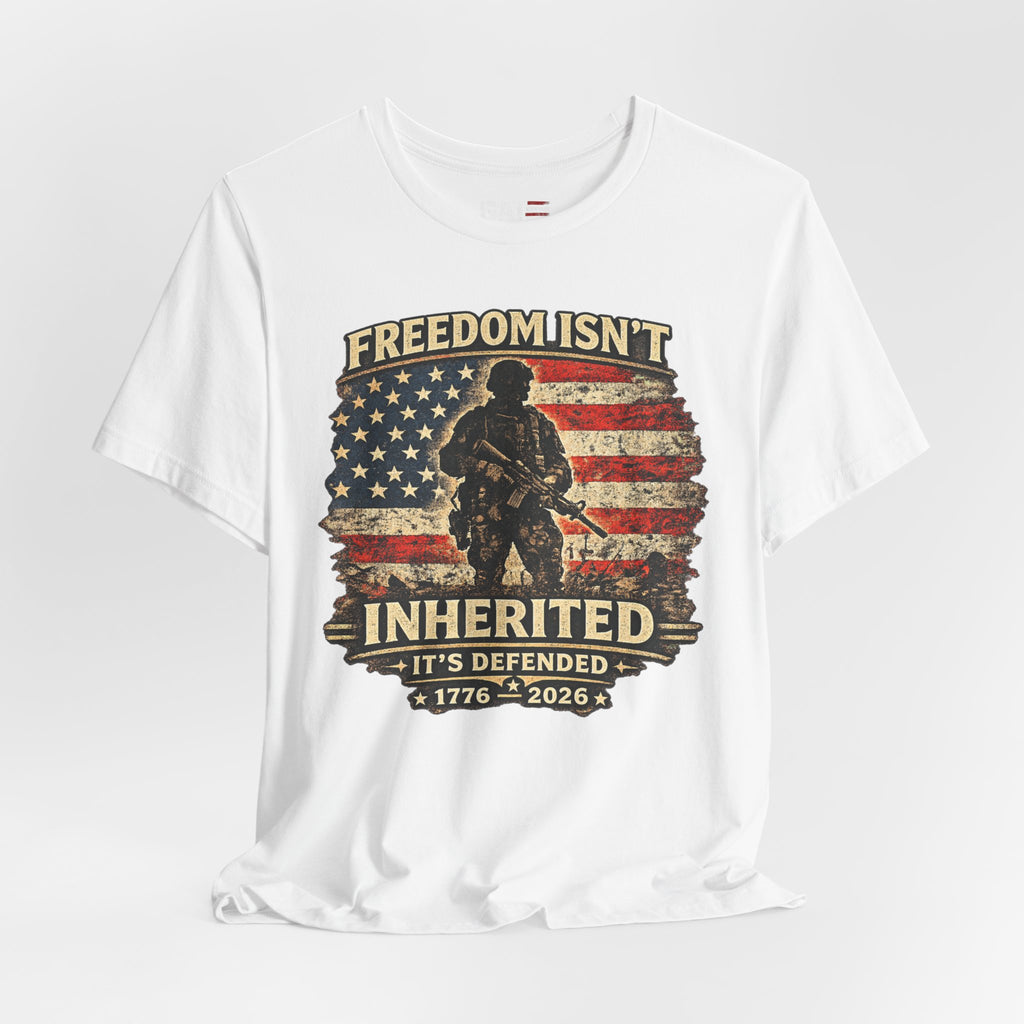 Freedom Isn't Inherited Tee — Patriotic Veteran American Flag T‑Shirt (1776–2026)