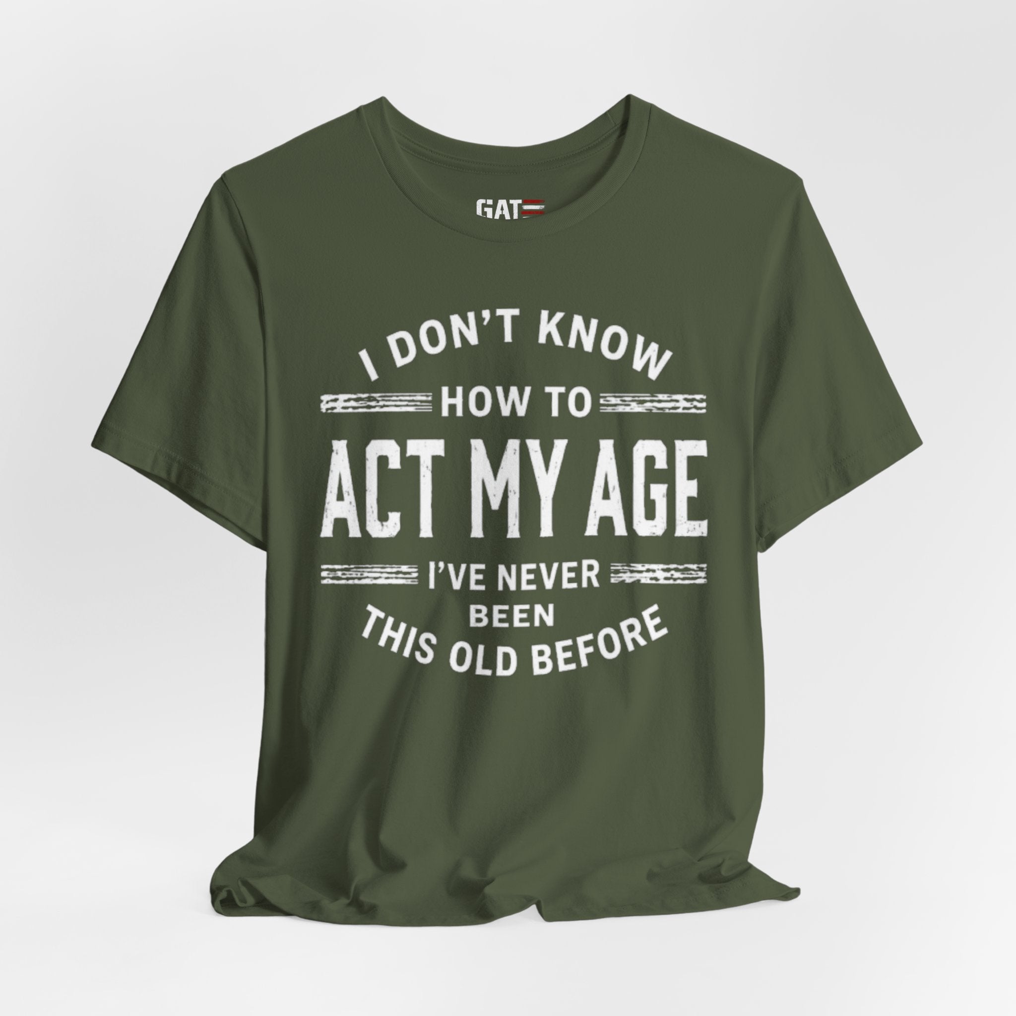 Funny "I Don't Know How To Act My Age" Tee – Humorous Birthday Shirt