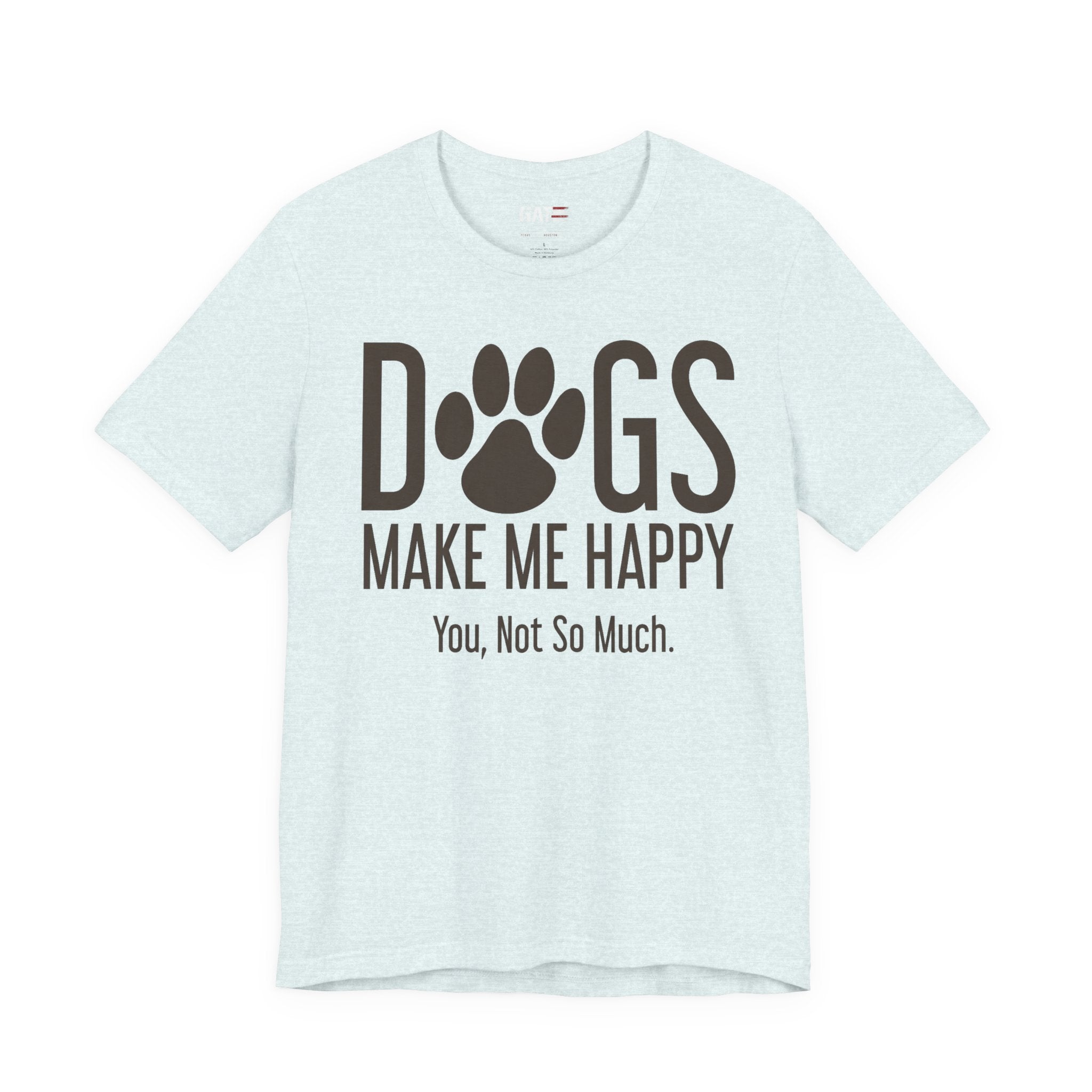 Dogs Make Me Happy T‑Shirt — "You, Not So Much" Funny Dog Lover Tee