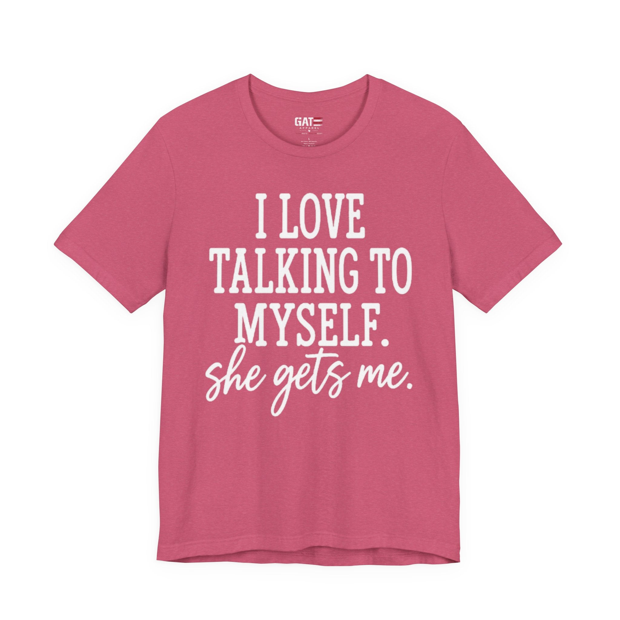 Funny Self-Love T-Shirt - "I Love Talking to Myself, She Gets Me" Tee
