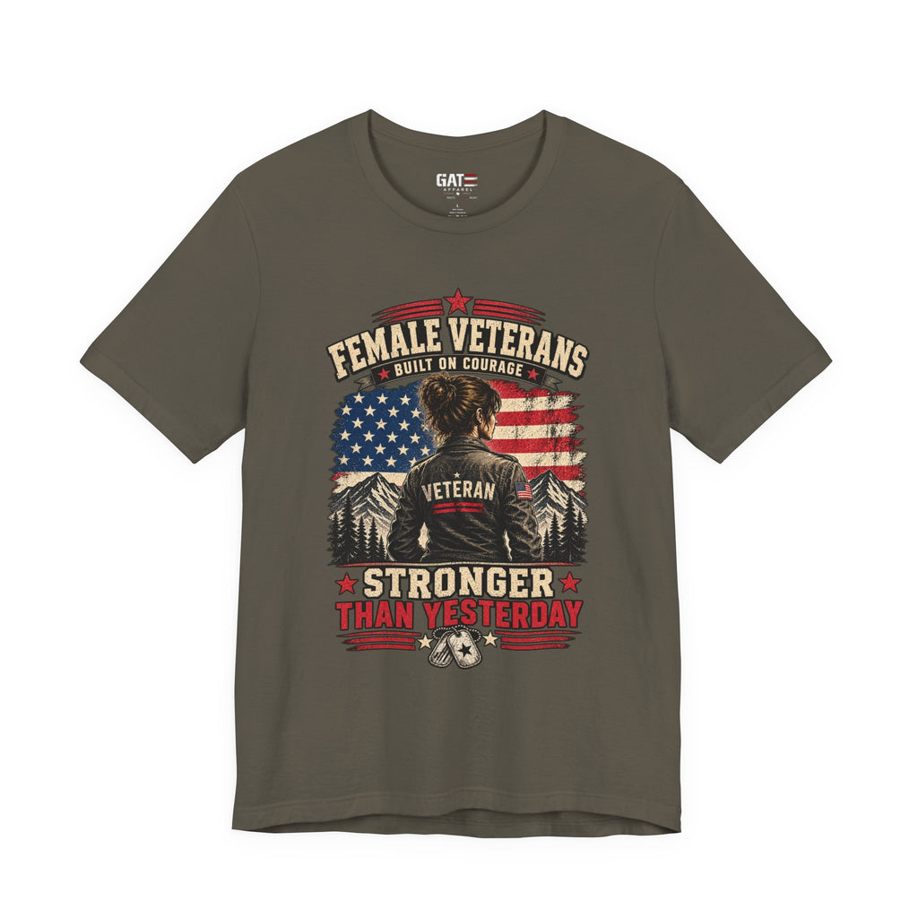 Female Veterans T-Shirt - "Built on Courage, Stronger Than Yesterday" Patriotic Veteran Tee