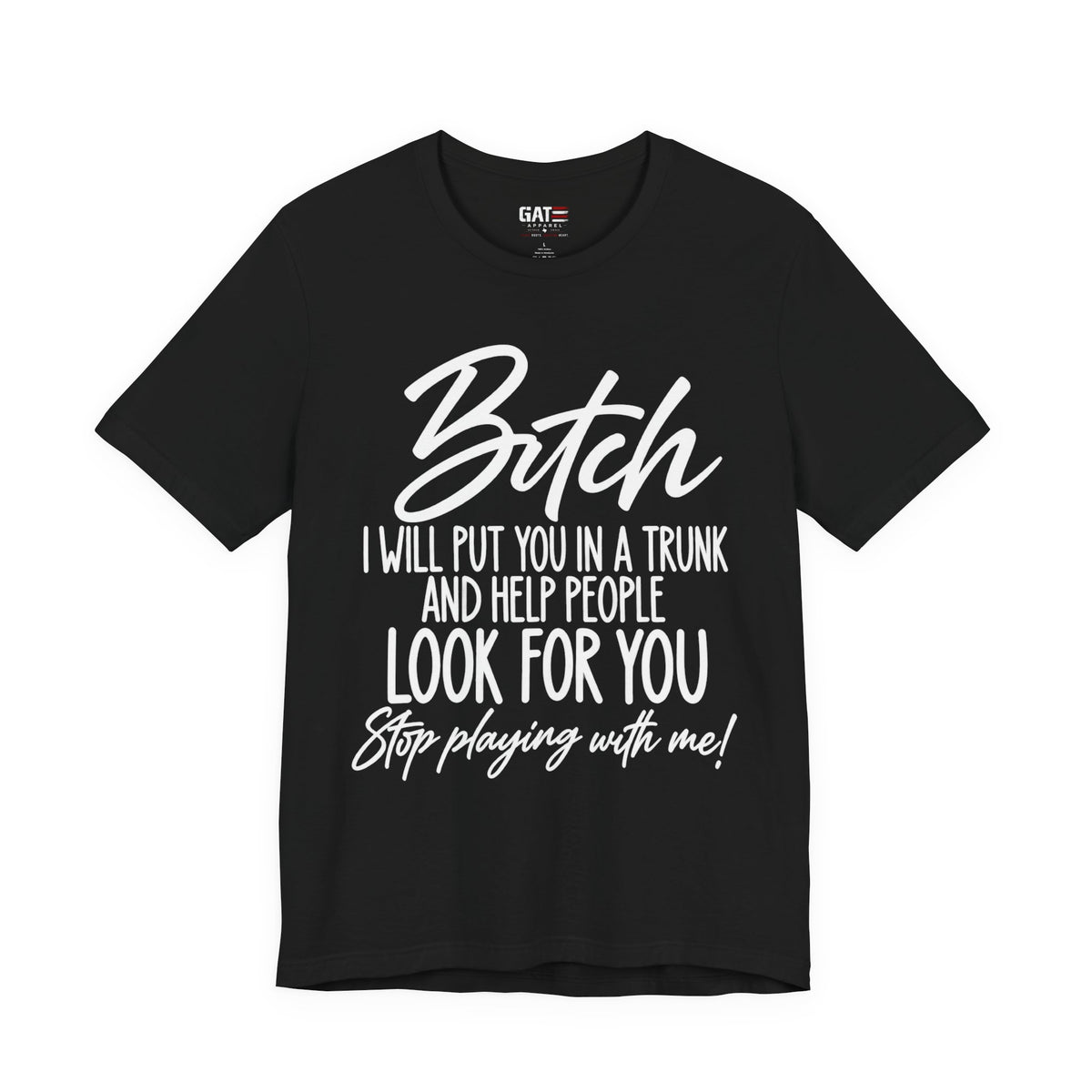 Bitch I Will Put You in a Trunk Funny Graphic T-Shirt | Sassy Humor Tee