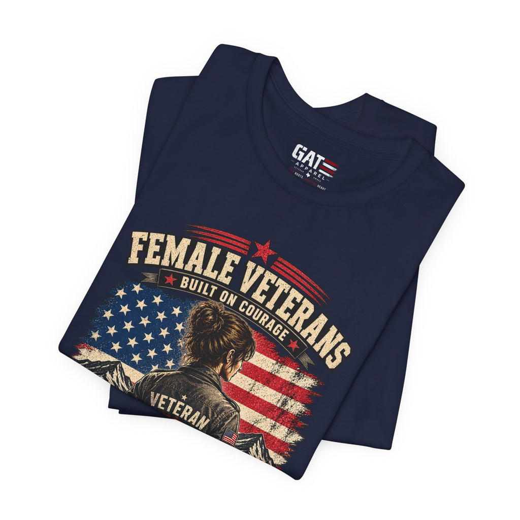 Female Veterans T-Shirt - "Built on Courage, Stronger Than Yesterday" Patriotic Veteran Tee