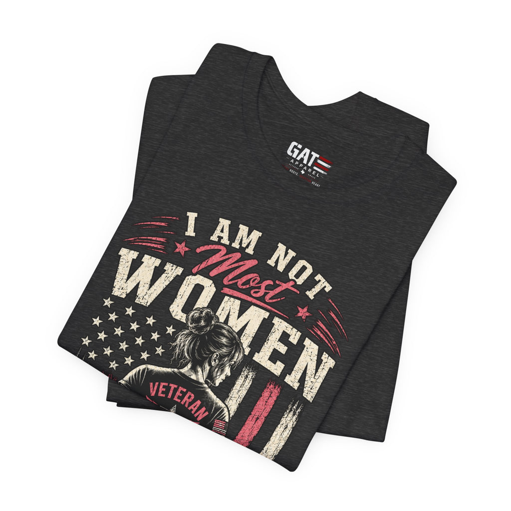 Female Vet I Am Not Most Women Veteran T‑Shirt — Patriotic Female Veteran Tee