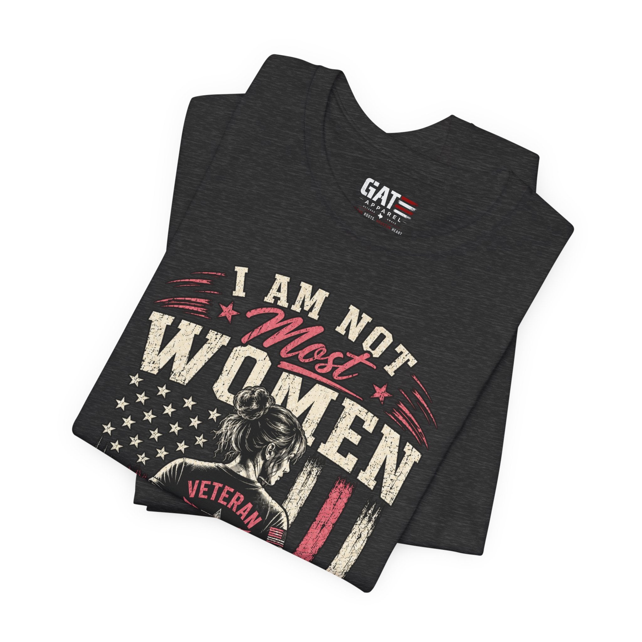 Female Vet I Am Not Most Women Veteran T‑Shirt — Patriotic Female Veteran Tee