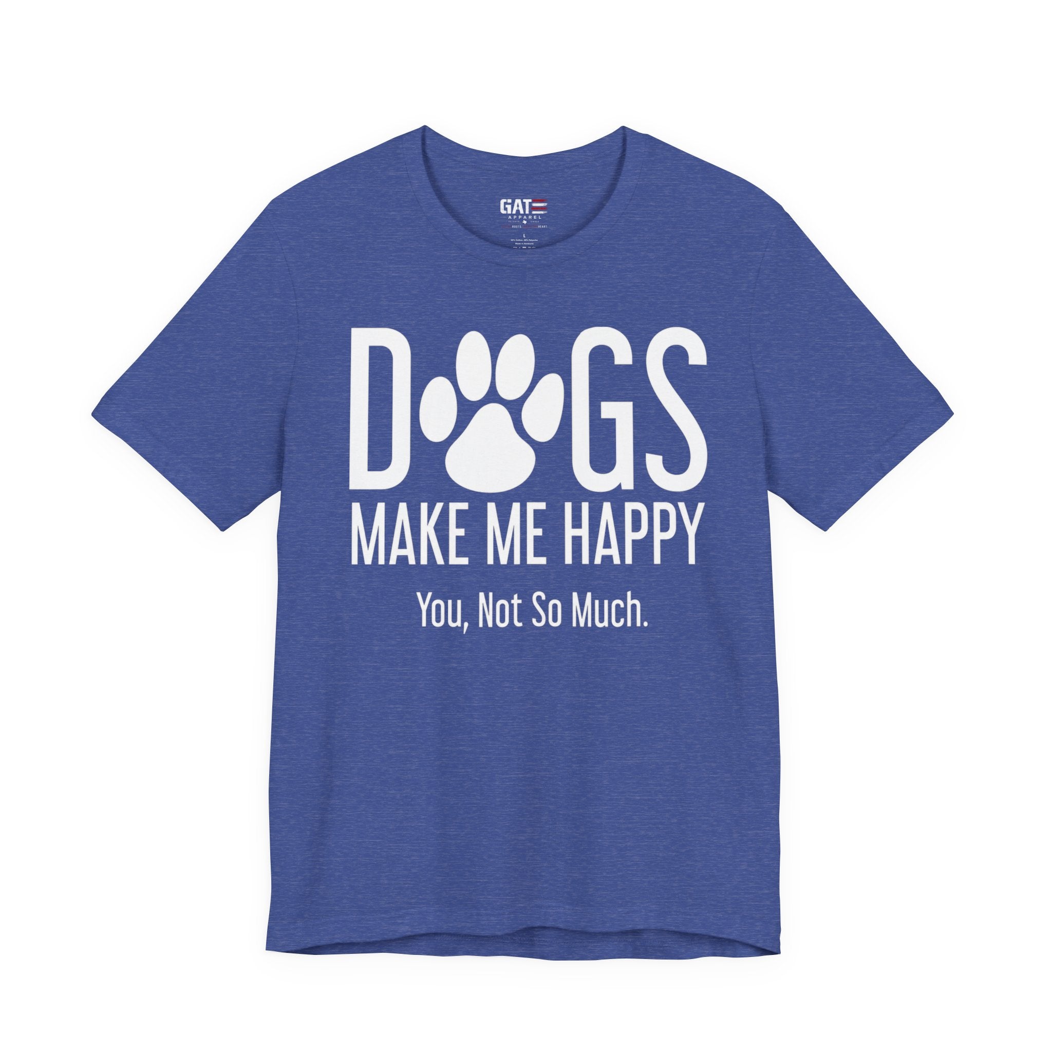 Dogs Make Me Happy T‑Shirt — "You, Not So Much" Funny Dog Lover Tee