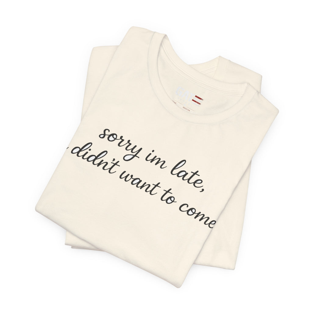 Sorry I'm Late I Didn't Want to Come Shirt, Funny Introvert Tee, Sarcastic Graphic Shirt, Minimalist Script Tee
