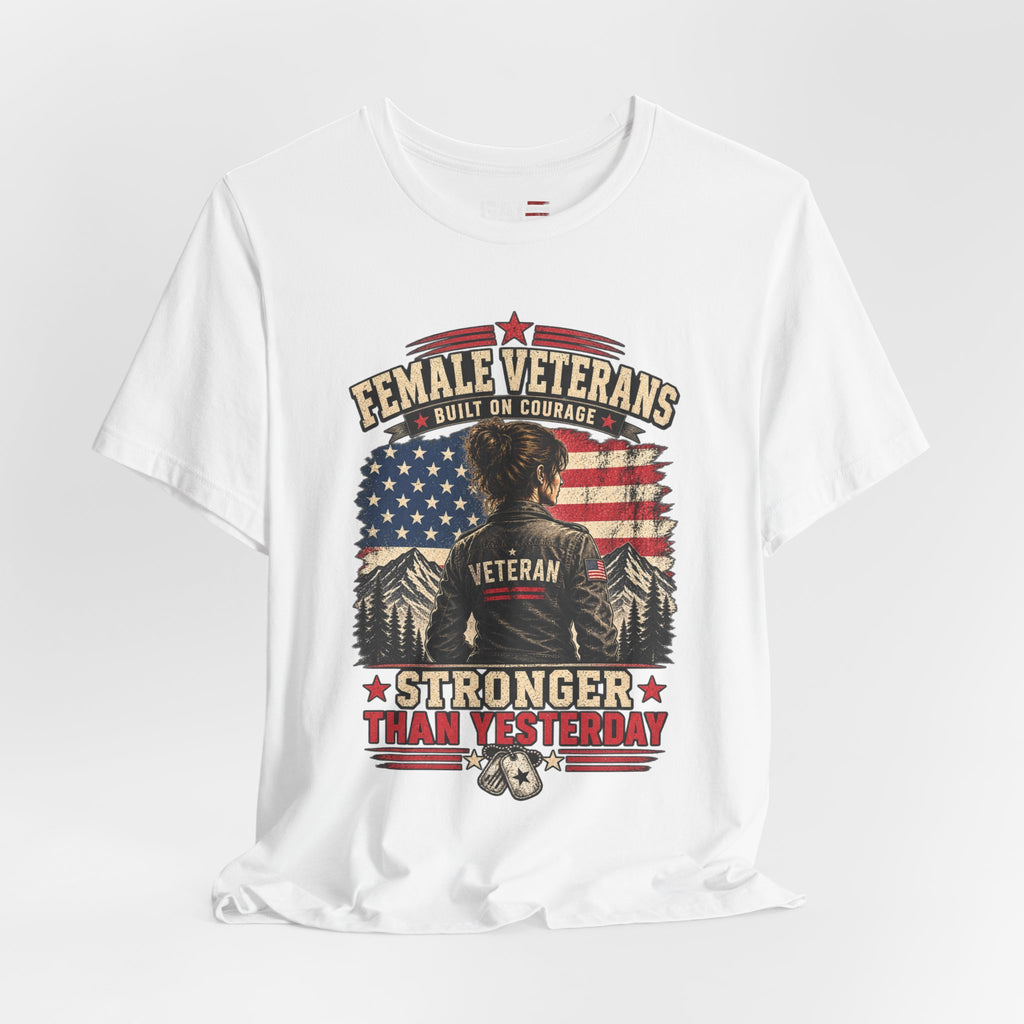 Female Veterans T-Shirt - "Built on Courage, Stronger Than Yesterday" Patriotic Veteran Tee
