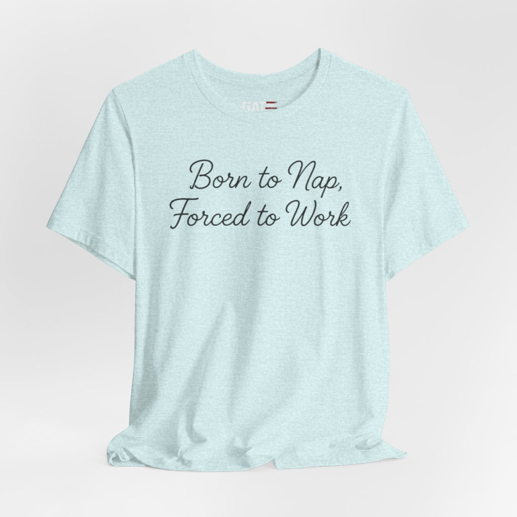 Born to Nap Forced to Work Shirt, Funny Tired Tee, Introvert Humor Shirt, Sarcastic Graphic Tee, Gift for Coworkers