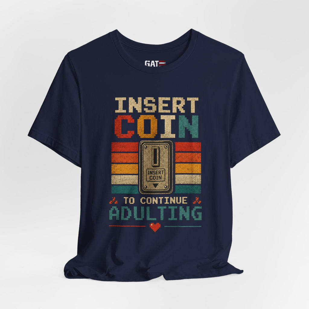 Insert Coin to Continue Adulting Shirt, Retro Gamer T-Shirt, Funny Gaming Tee, Video Game Gift for Gamers, Nerd Gift