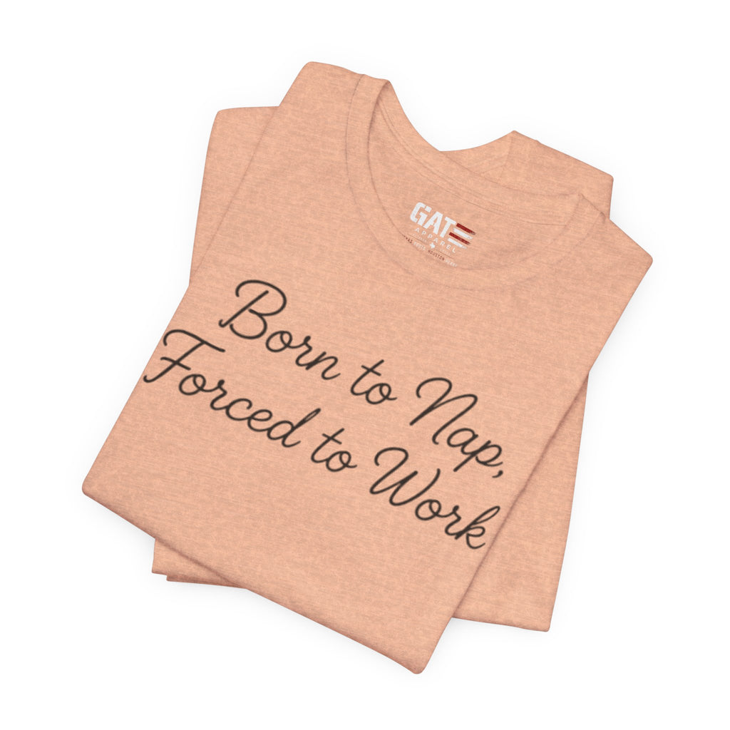 Born to Nap Forced to Work Shirt, Funny Tired Tee, Introvert Humor Shirt, Sarcastic Graphic Tee, Gift for Coworkers