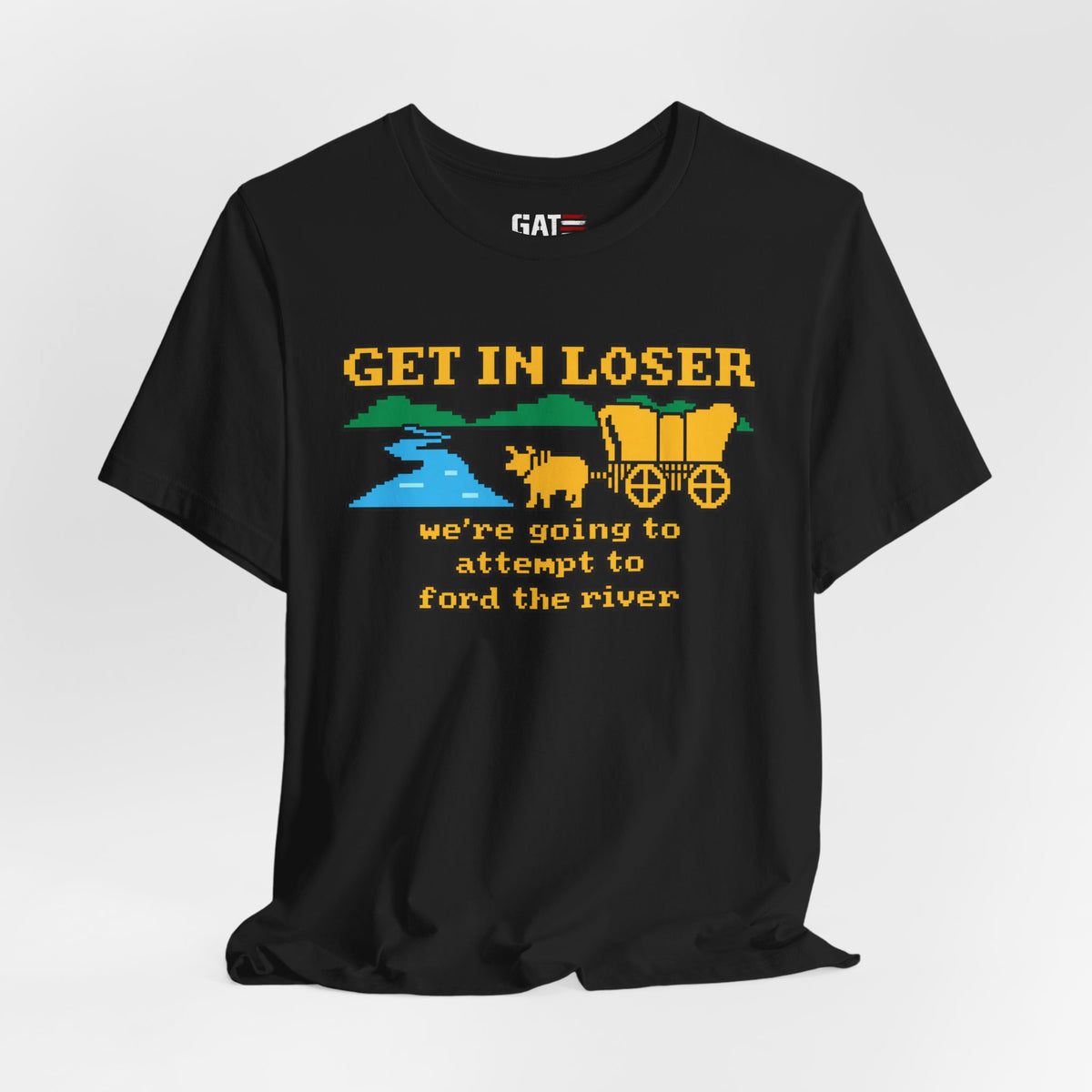 Get In Loser Wagon T-Shirt — Funny Western ‘We’re Going to Attempt to Ford the River’ Tee