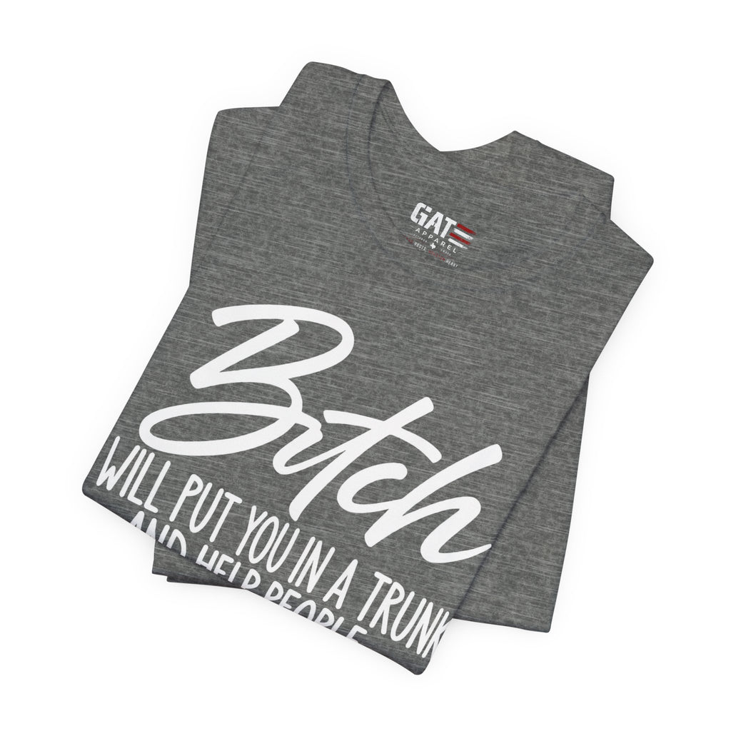 Funny 'Bitch I Will Put You in a Trunk' Graphic Tee — Sassy Statement Shirt