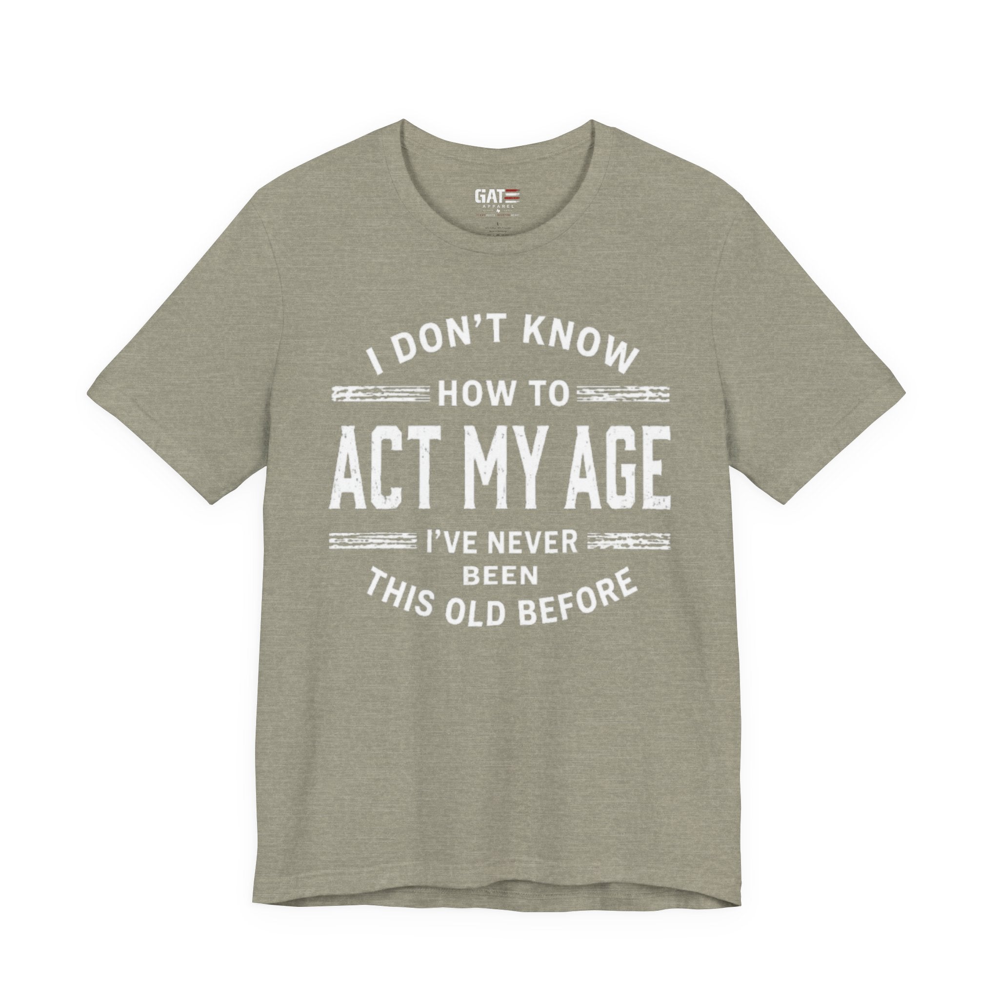 Funny "I Don't Know How To Act My Age" Tee – Humorous Birthday Shirt