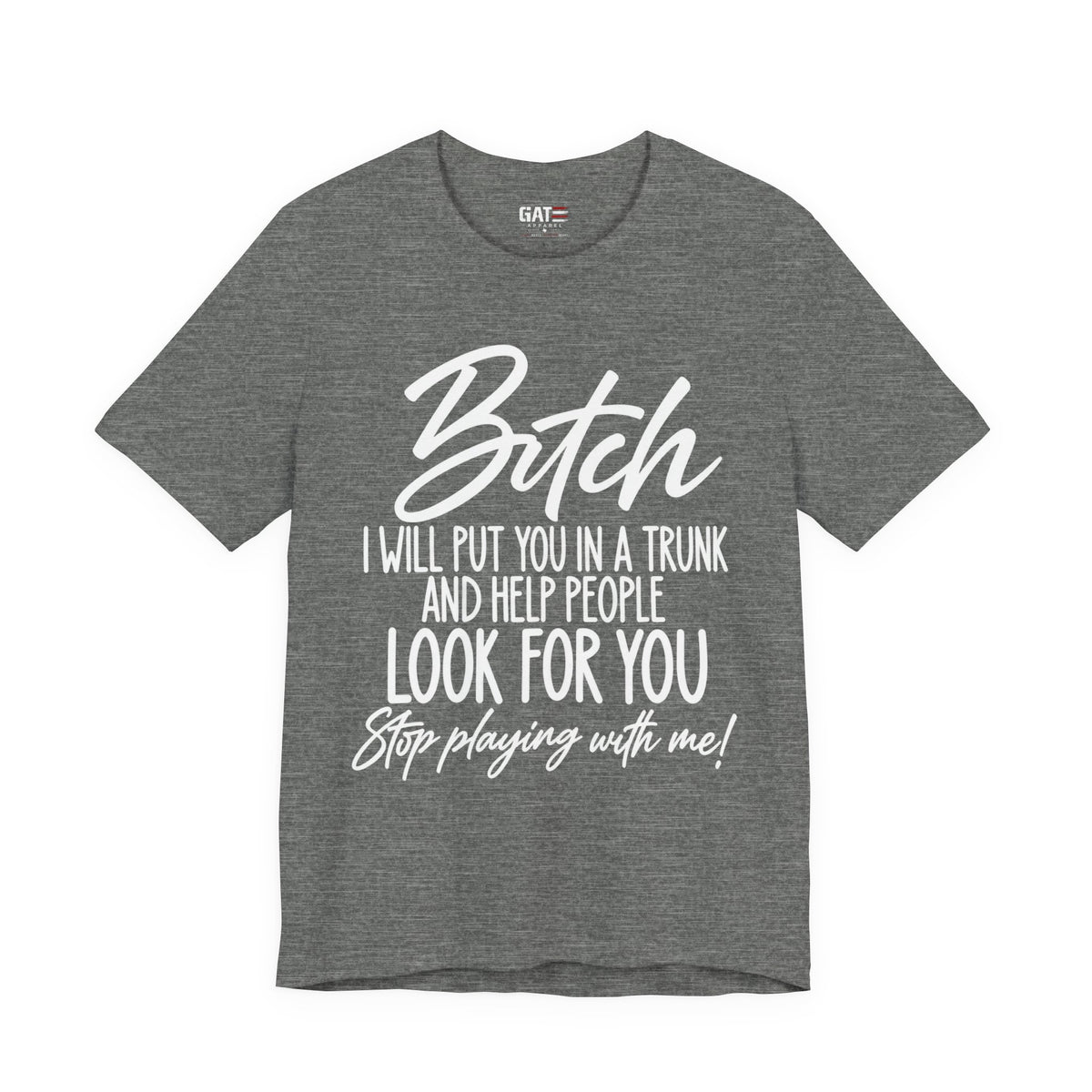 Bitch I Will Put You in a Trunk Funny Graphic T-Shirt | Sassy Humor Tee