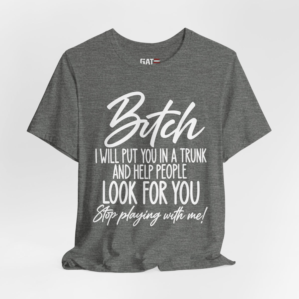 Funny 'Bitch I Will Put You in a Trunk' Graphic Tee — Sassy Statement Shirt