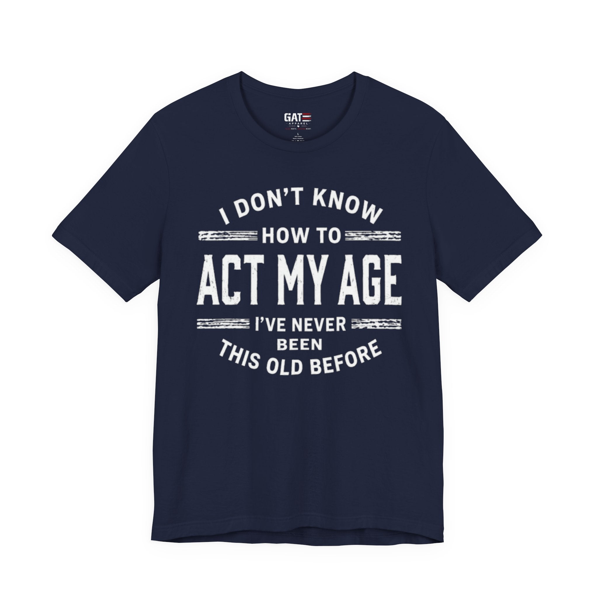 Funny "I Don't Know How To Act My Age" Tee – Humorous Birthday Shirt