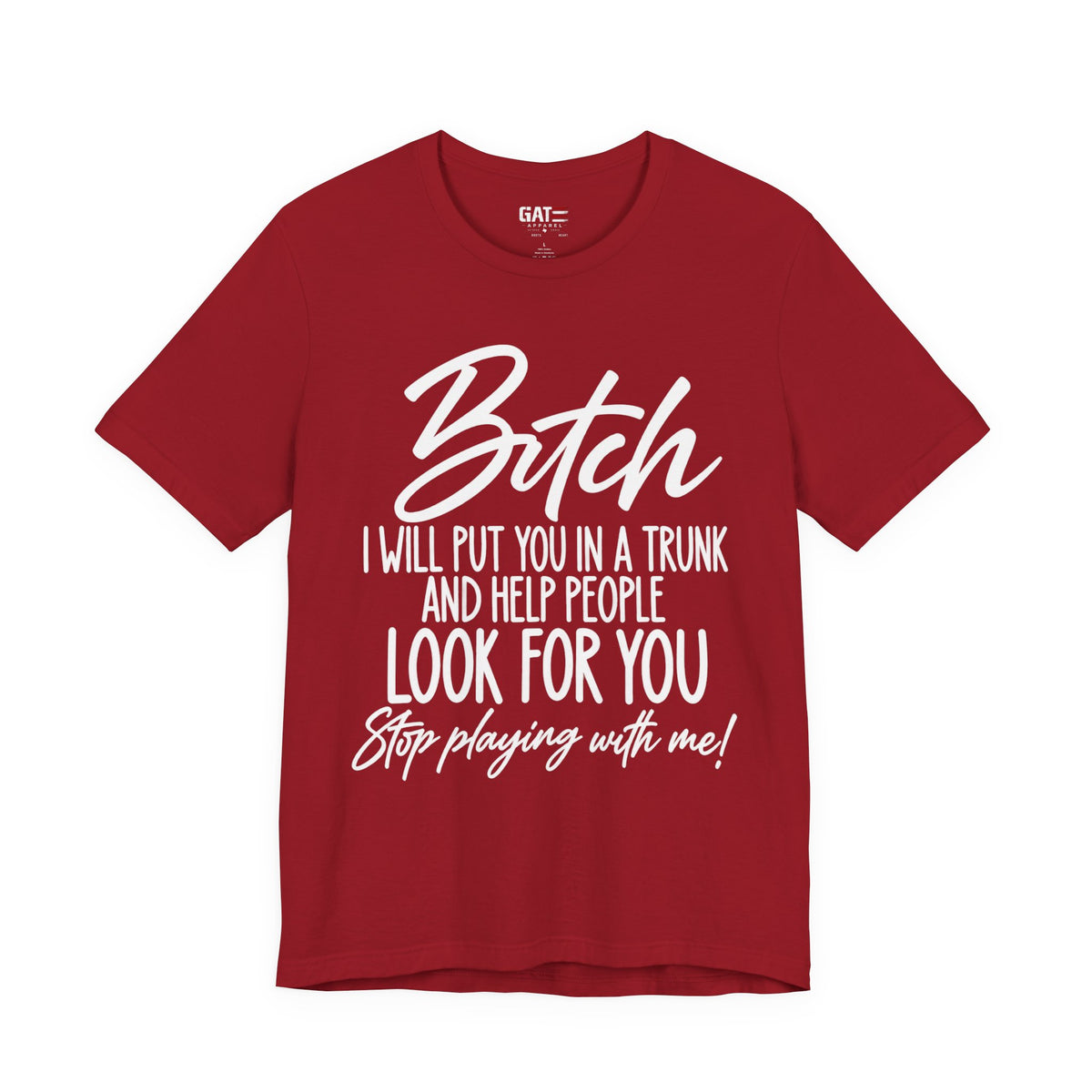 Bitch I Will Put You in a Trunk Funny Graphic T-Shirt | Sassy Humor Tee