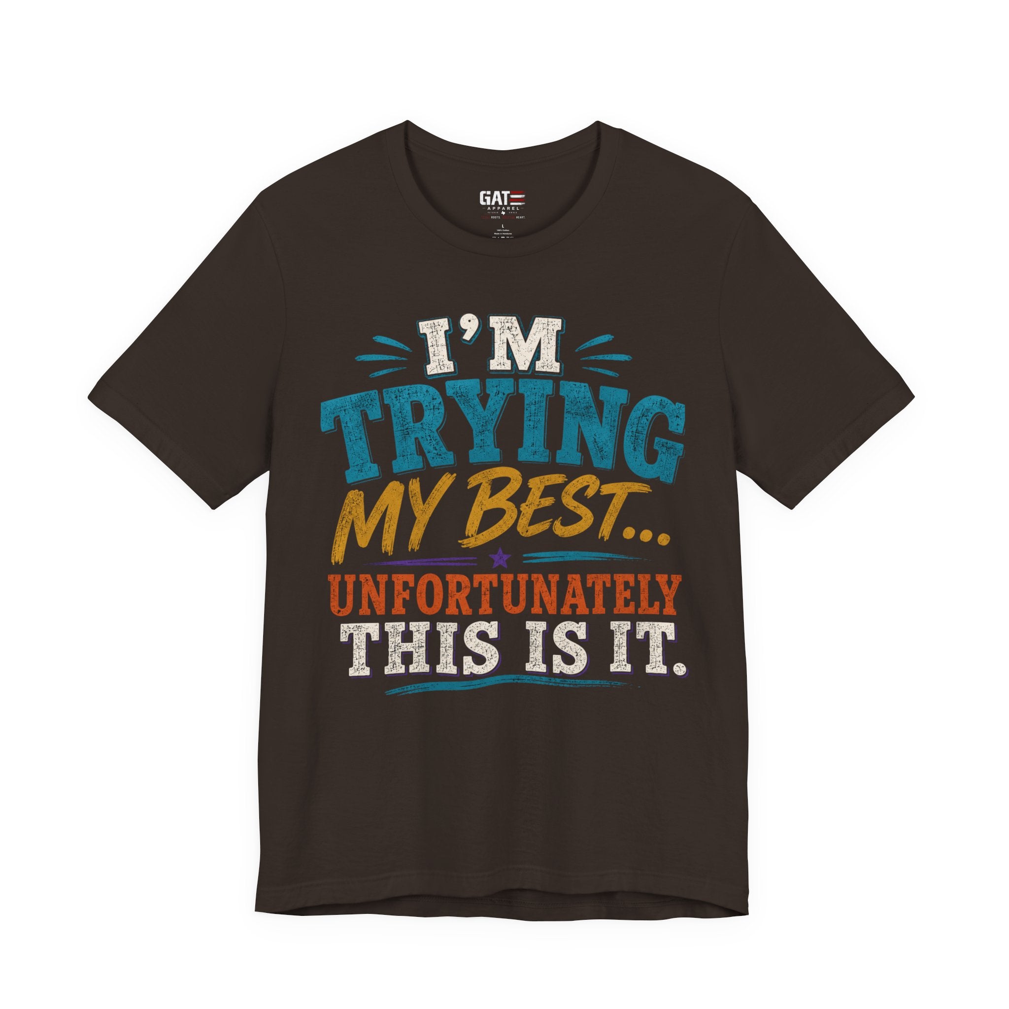 Trying My Best Tee - Funny Sarcastic Graphic T-Shirt ('I'm Trying My Best... Unfortunately This Is It')