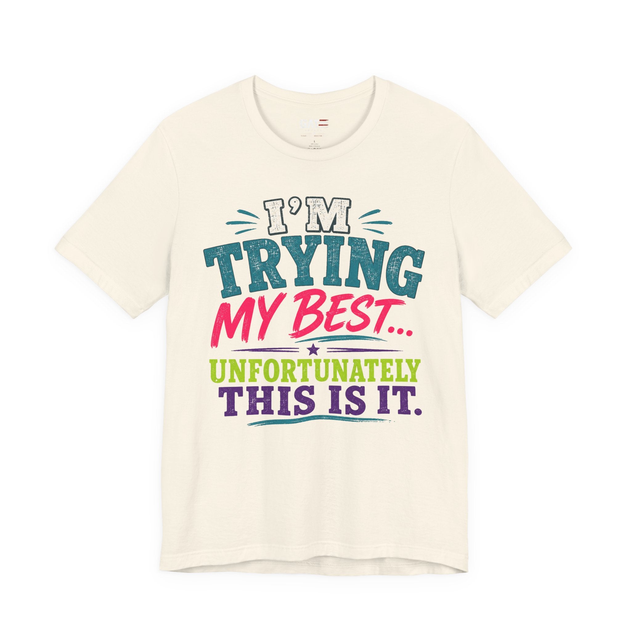 Trying My Best Tee - Funny Sarcastic Graphic T-Shirt ('I'm Trying My Best... Unfortunately This Is It')
