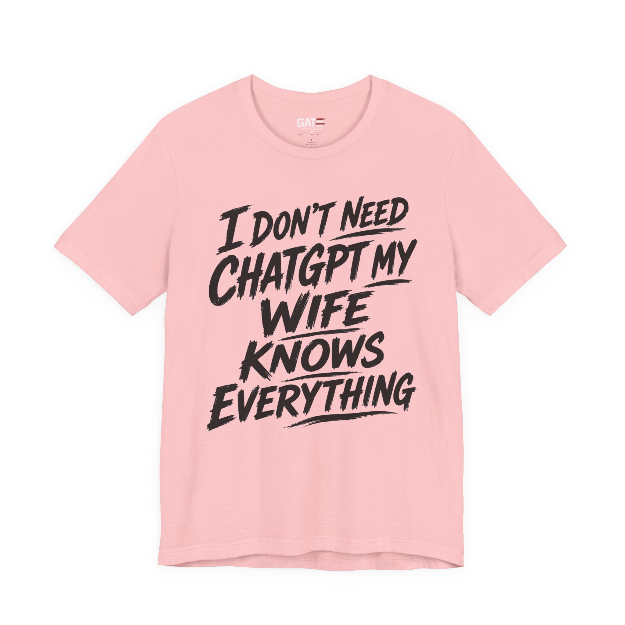 I Don't Need ChatGPT My Wife Knows Everything T-Shirt