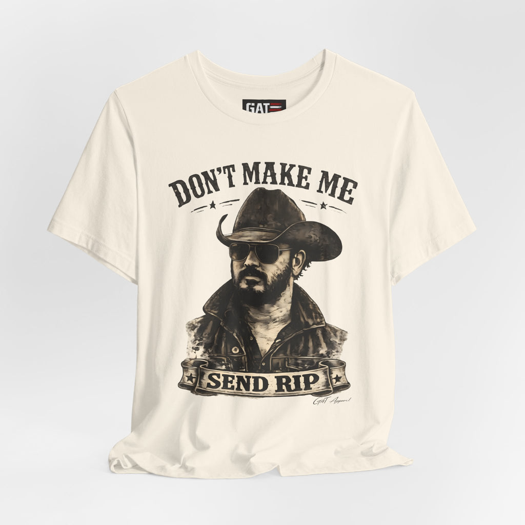 Don't Make Me Send Rip Shirt | Dutton Ranch | Yellowstone Inspired Graphic T-Shirt