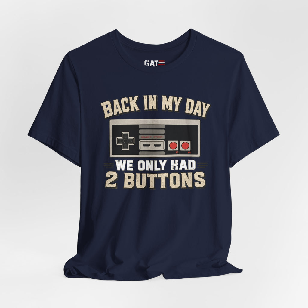 Retro Gamer Shirt, Back In My Day We Only Had 2 Buttons, Vintage Gaming T Shirt, Old School Video Game Tee, Gamer Dad Gift, Nerd Shirt