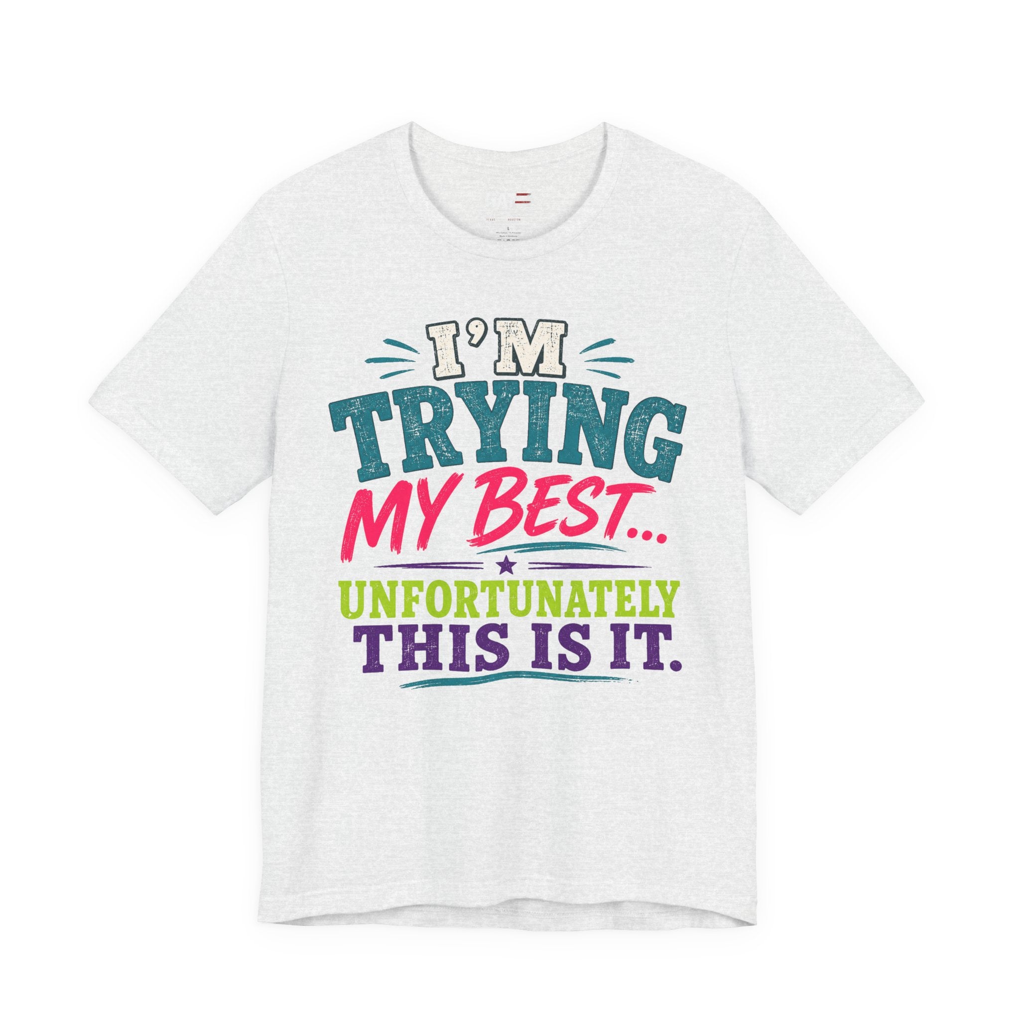 Trying My Best Tee - Funny Sarcastic Graphic T-Shirt ('I'm Trying My Best... Unfortunately This Is It')