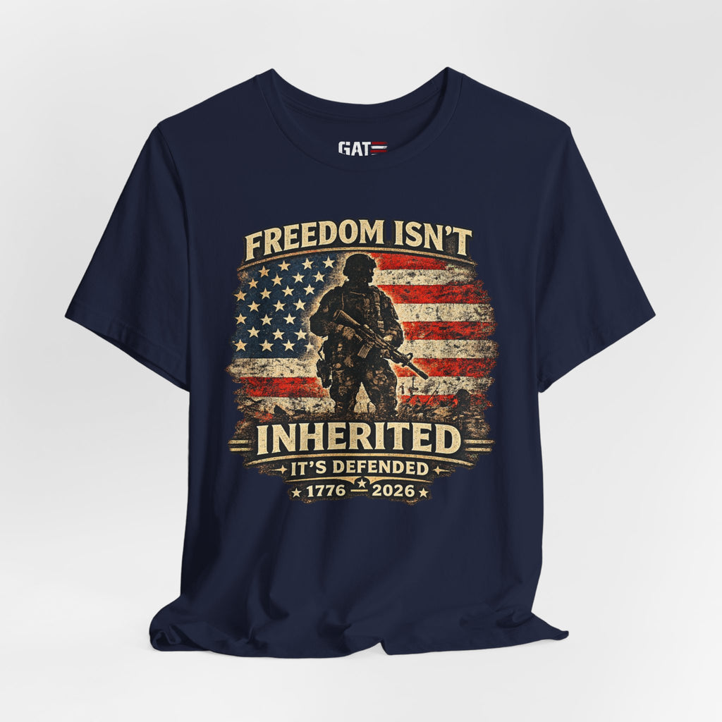 Freedom Isn't Inherited Tee — Patriotic Veteran American Flag T‑Shirt (1776–2026)