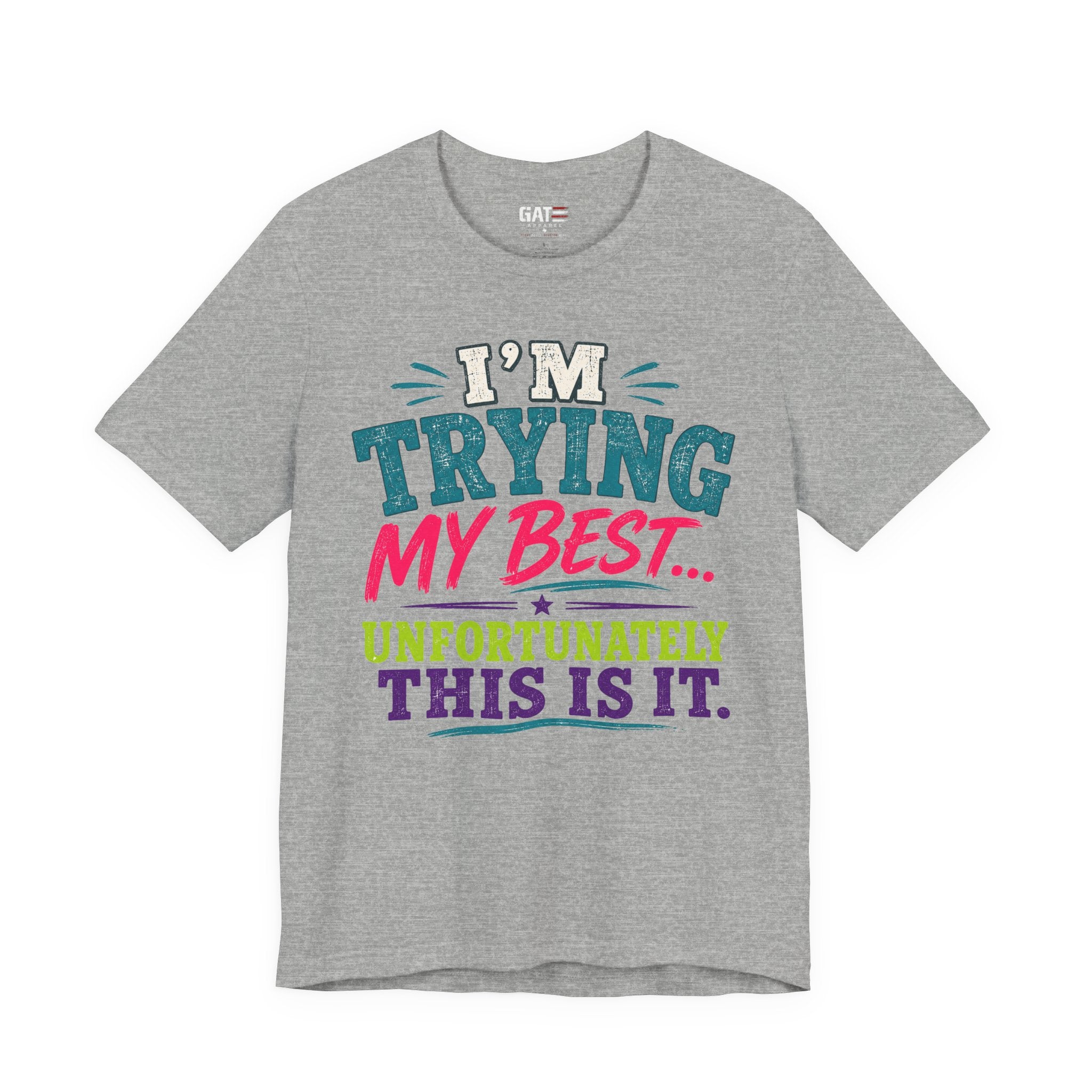 Trying My Best Tee - Funny Sarcastic Graphic T-Shirt ('I'm Trying My Best... Unfortunately This Is It')