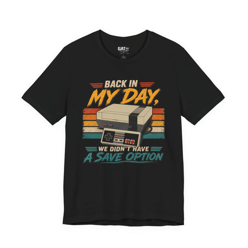 Back in My Day No Save Option Shirt | Retro Gamer Tee