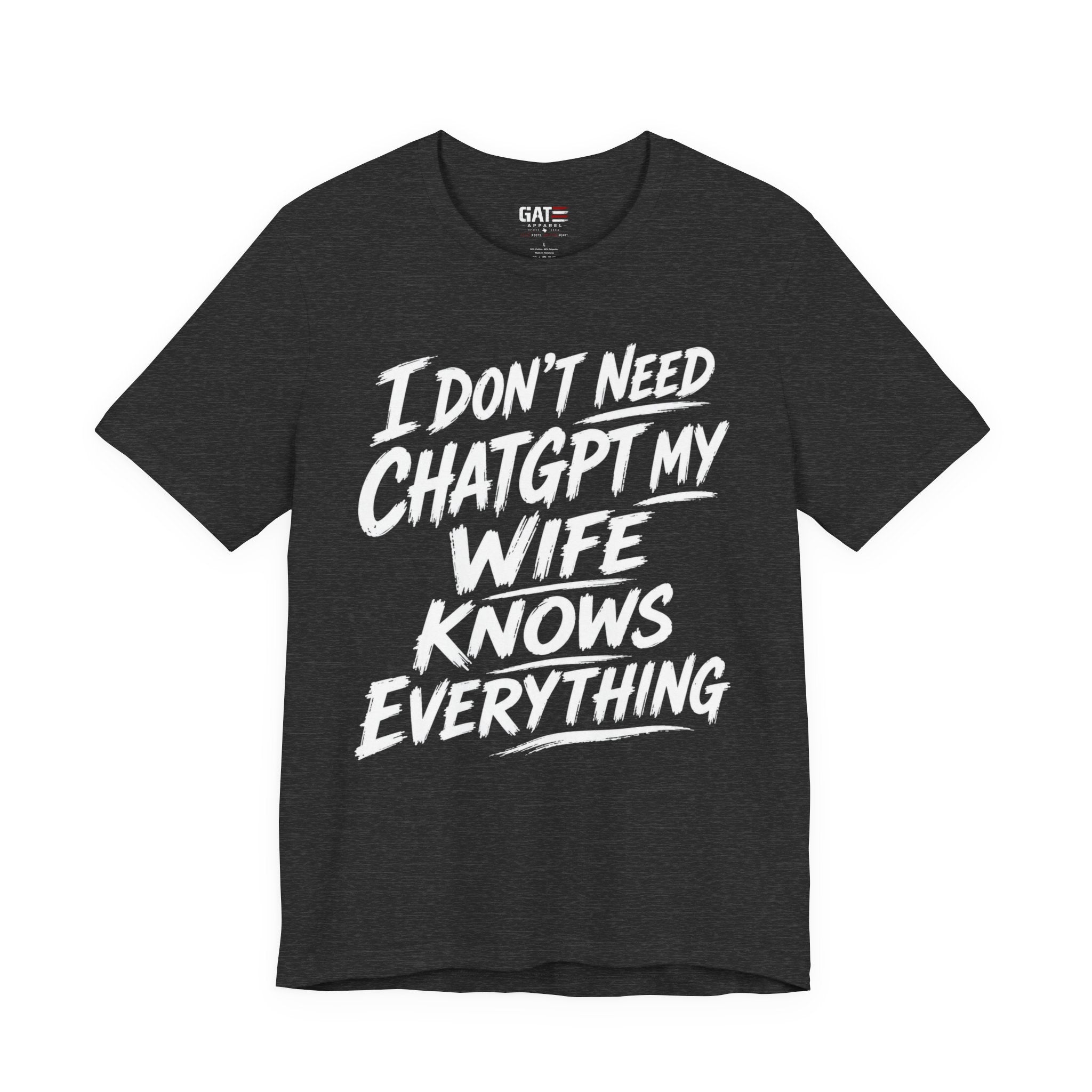 I Don't Need ChatGPT My Wife Knows Everything T-Shirt
