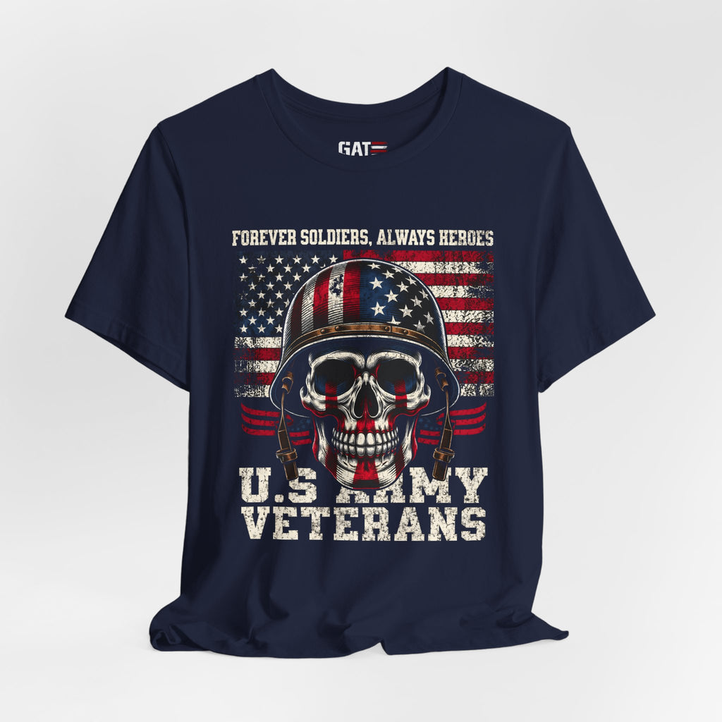 US Army Veteran Shirt, Forever Soldiers Always Heroes Tee, Patriotic Skull Shirt, Veteran Gift, Military Pride T Shirt, Army Veteran Apparel
