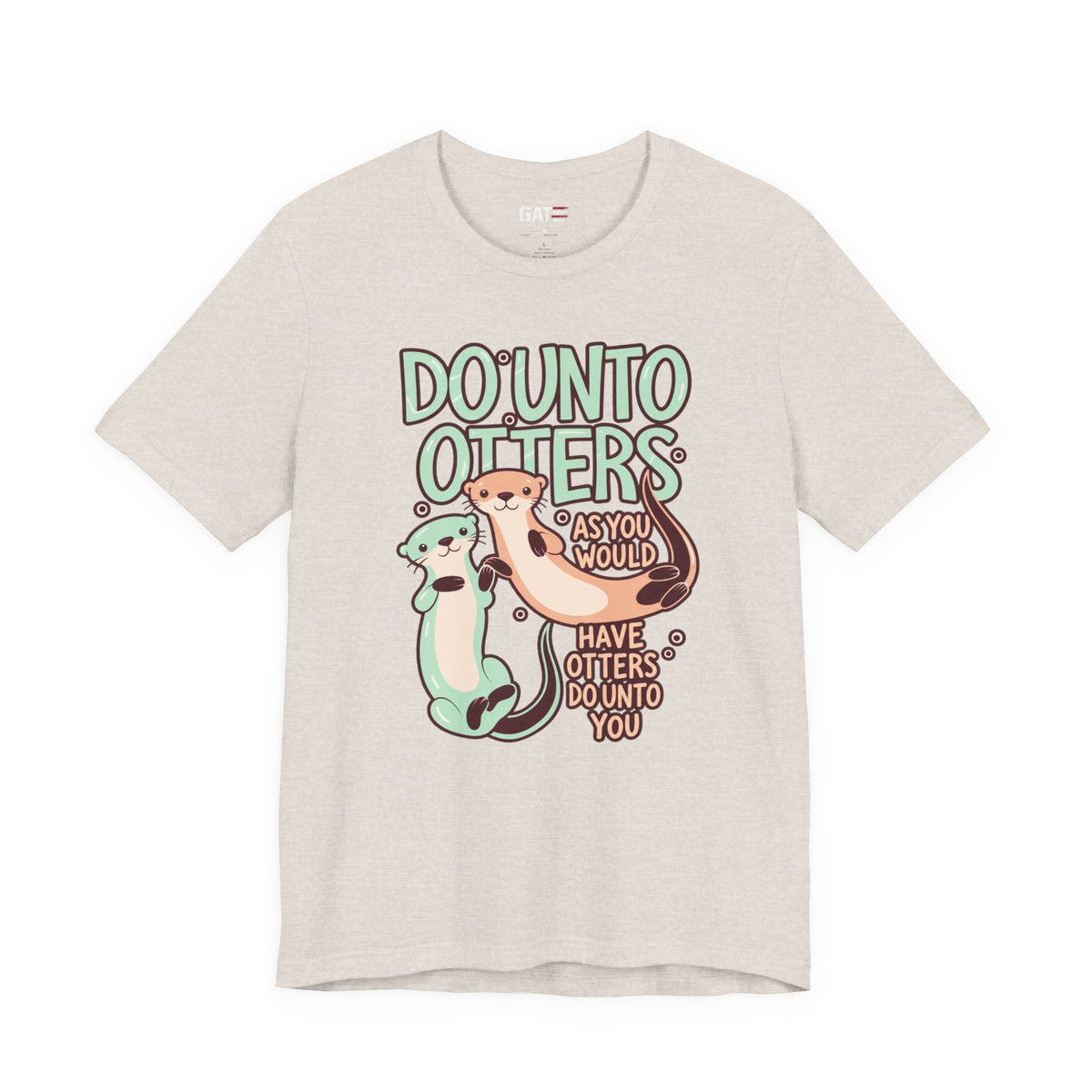 Do Unto Otters Shirt | Cute Otter Kindness Graphic Tee